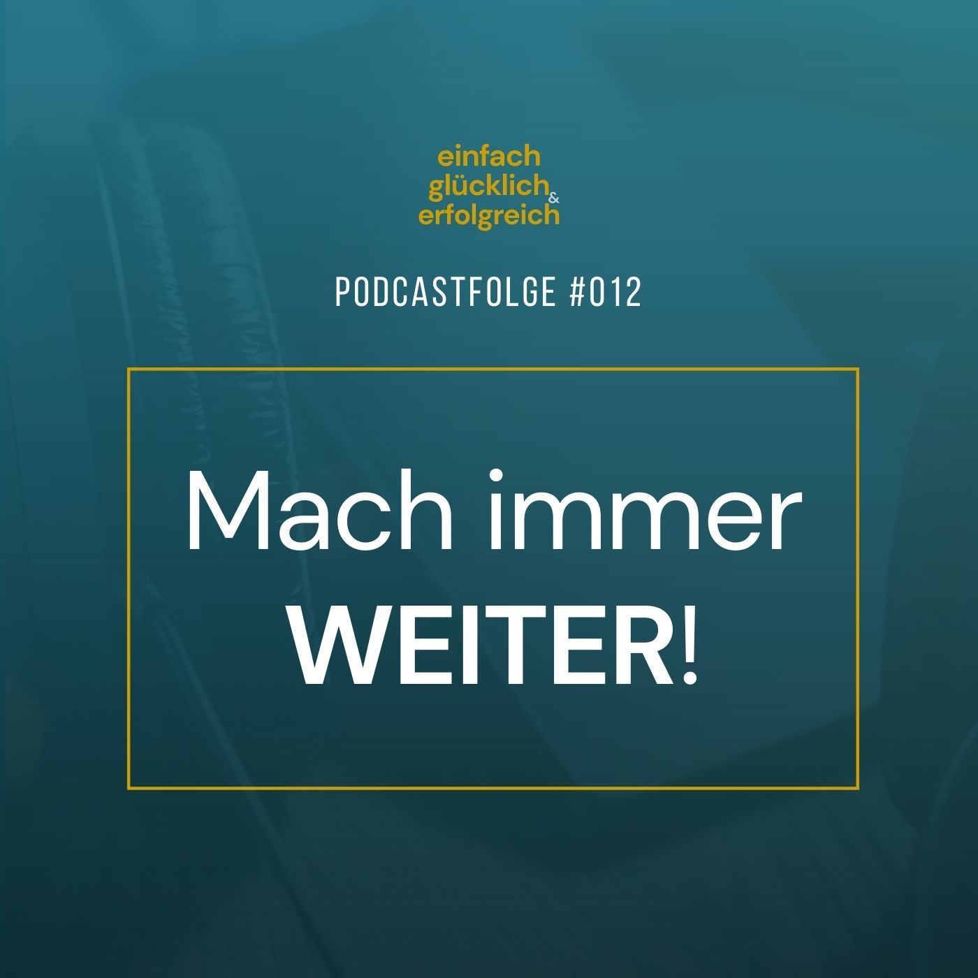 #012 - Mach immer WEITER!