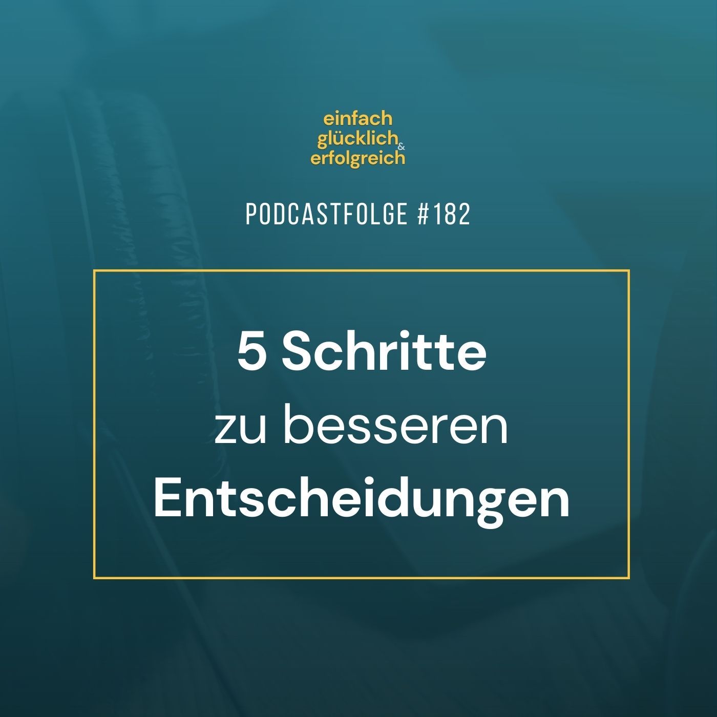 #182 - 5 Schritte zu besseren Entscheidungen