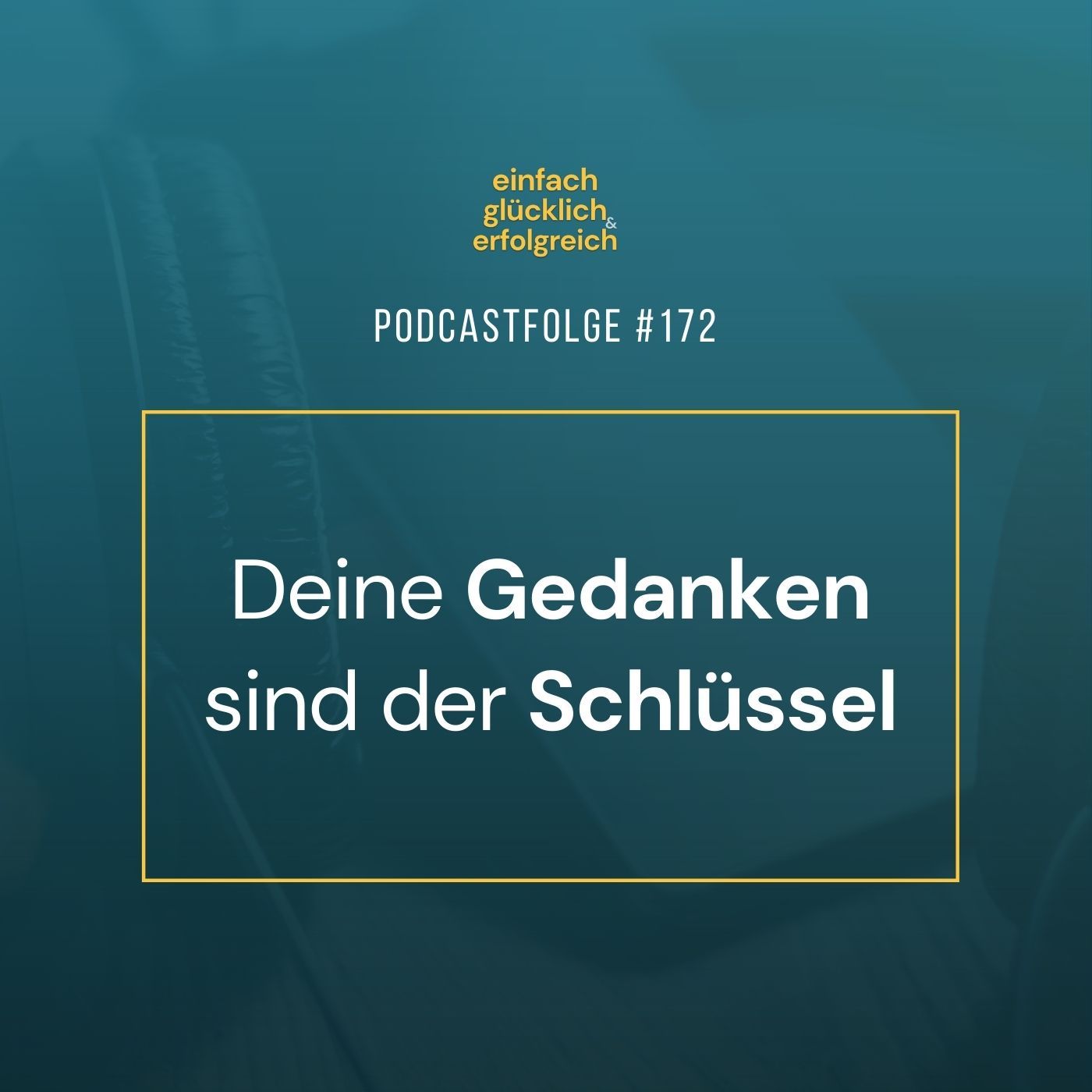 #172 - Deine Gedanken sind der Schlüssel
