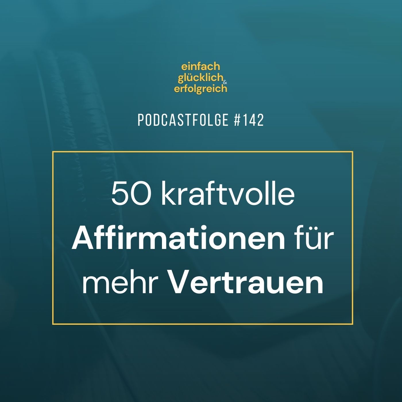 #142 - 50 kraftvolle Affirmationen für mehr Vertrauen