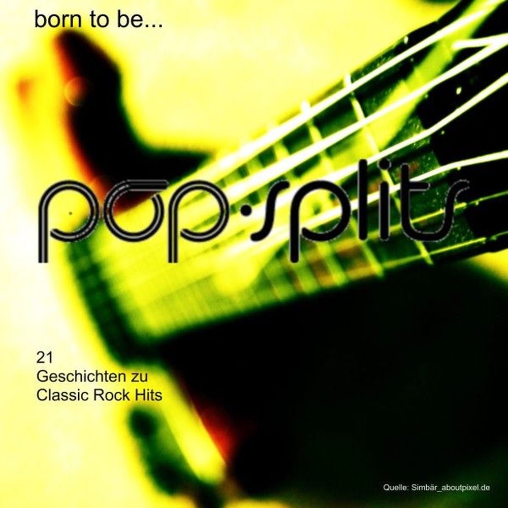 Pop-Splits - Born to Be... - 21 Geschichten Zu Classic Rock Hits