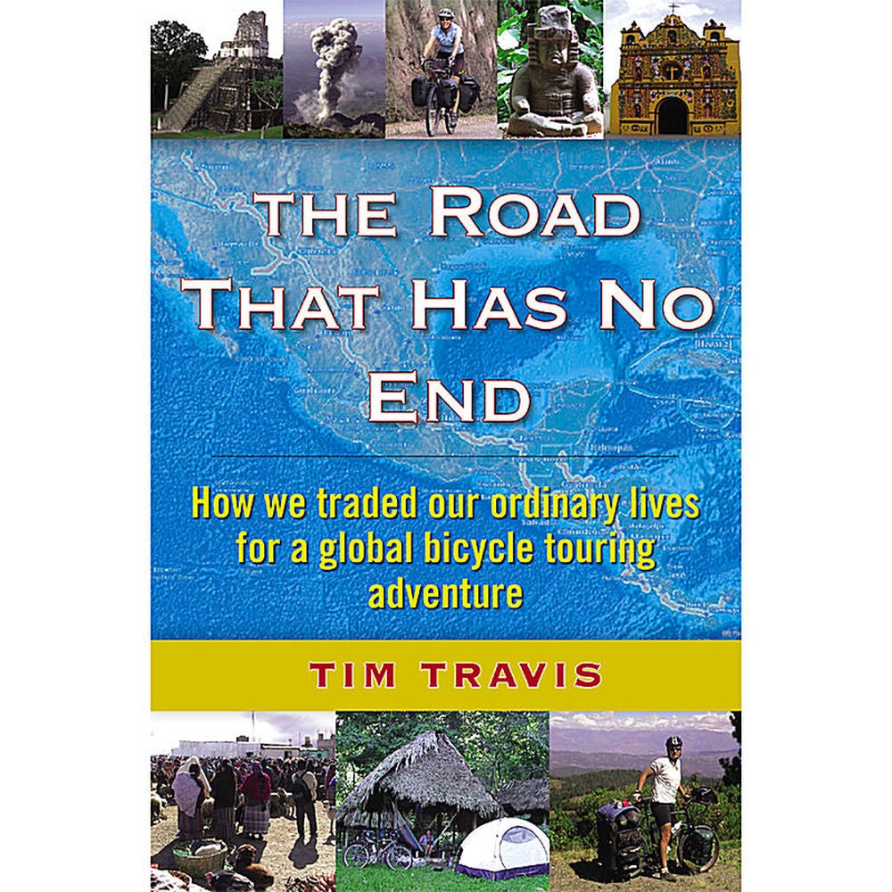 The Road That Has No End: How we traded our ordinary lives for a global bicycle touring adventure