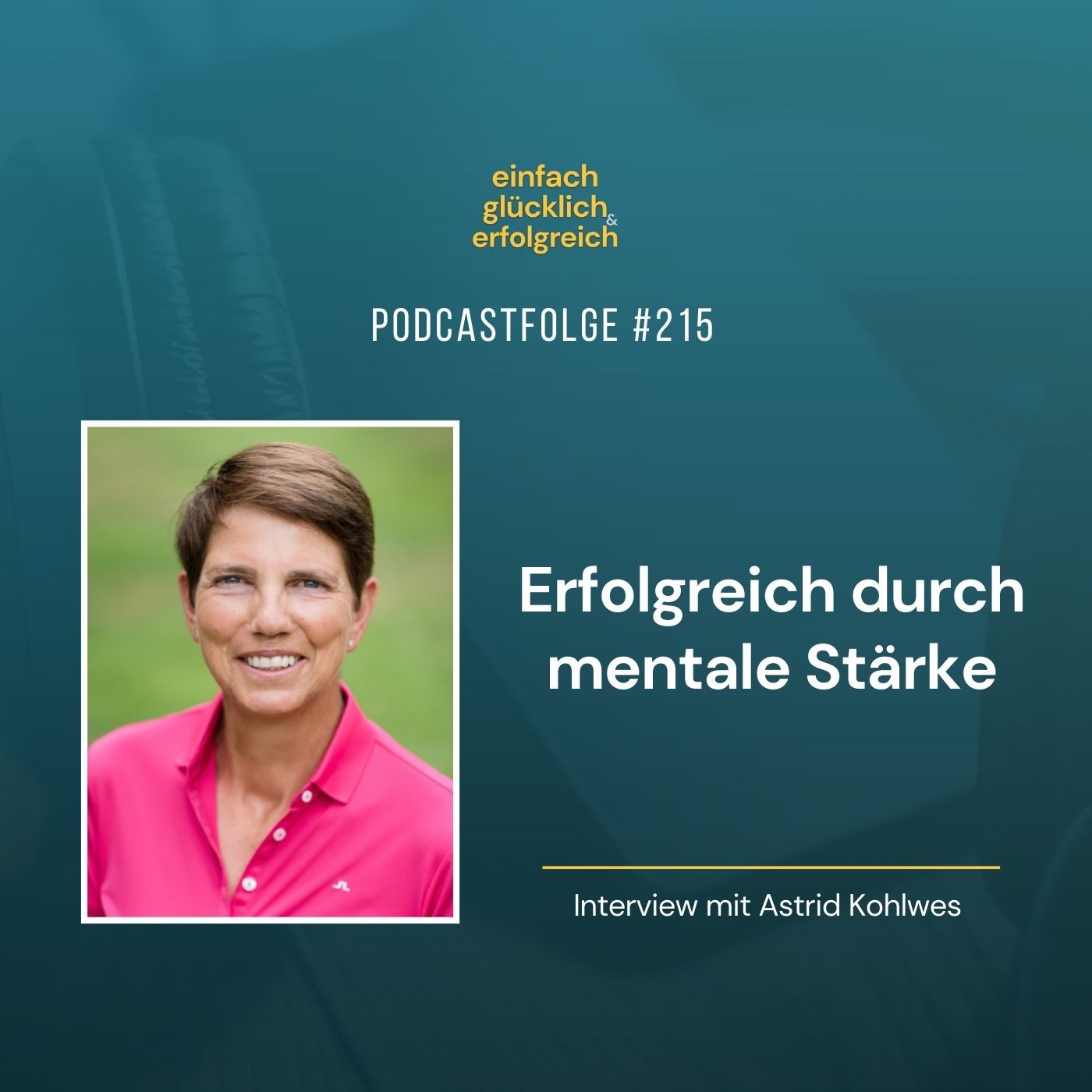 #215 - Erfolgreich durch mentale Stärke - Interview mit Astrid Kohlwes (Teil 1)