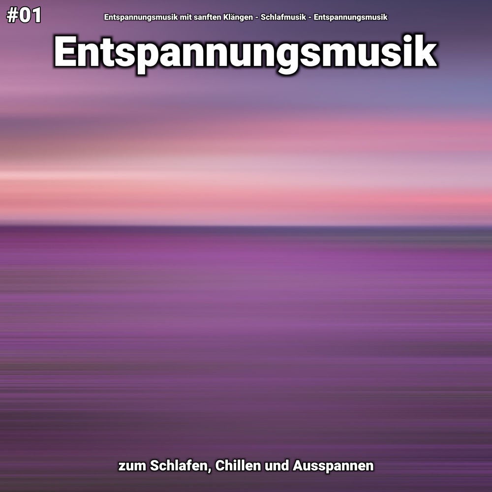 #01 Entspannungsmusik zum Schlafen, Chillen und Ausspannen