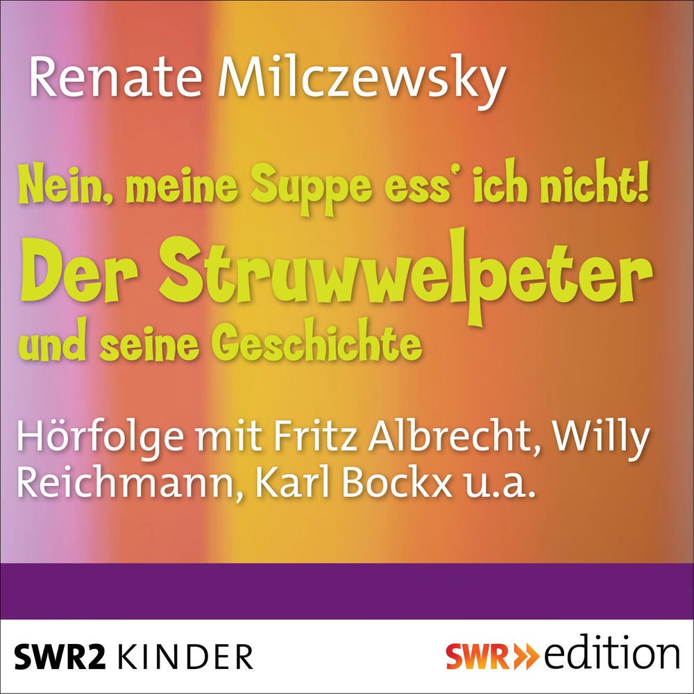 Nein, meine Suppe ess' ich nicht! Der Struwwelpeter und seine Geschichte