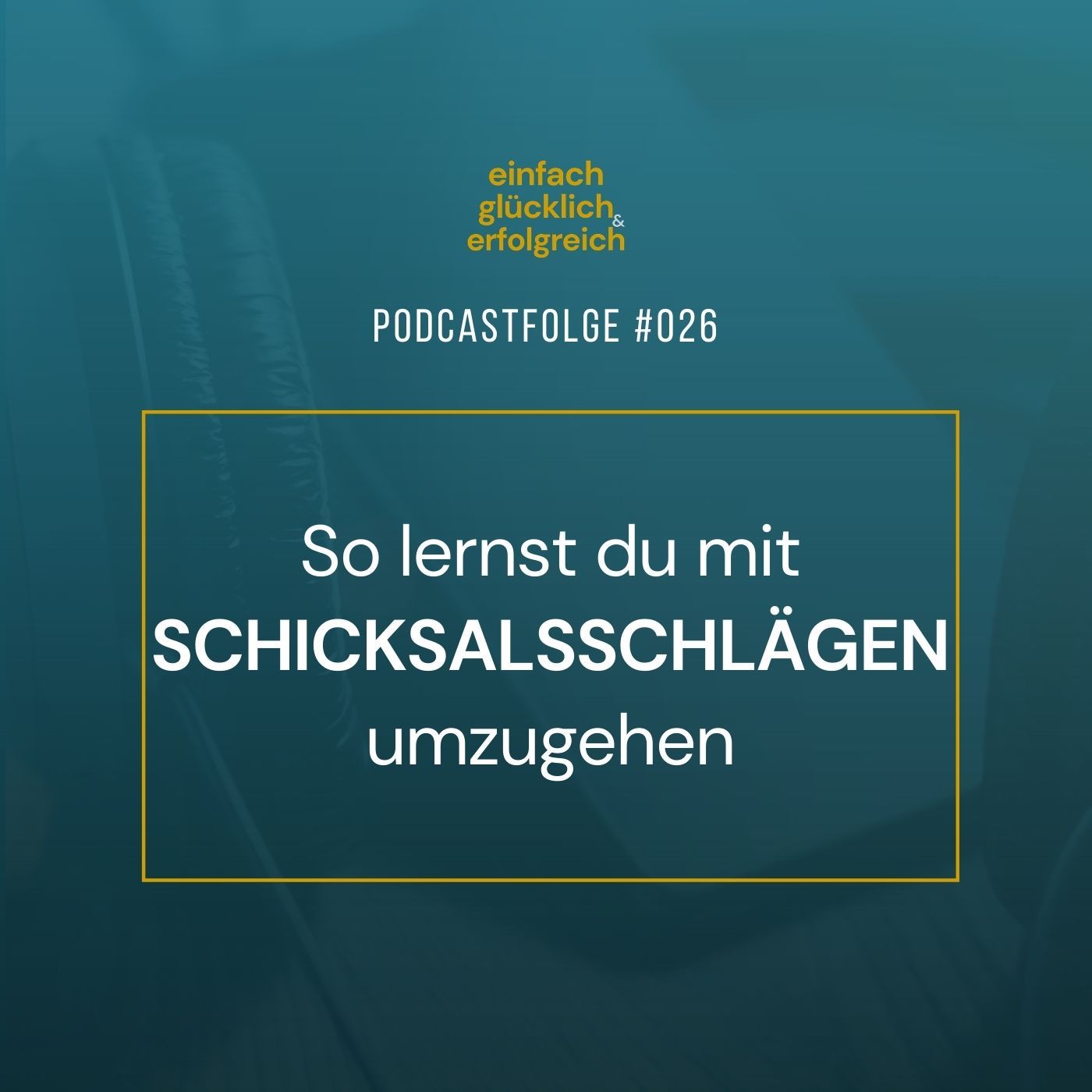 #026 - So lernst du mit Schicksalsschlägen umzugehen