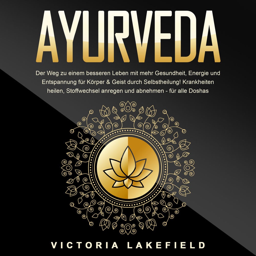 AYURVEDA - Der Weg zu einem besseren Leben mit mehr Gesundheit, Energie und Entspannung für Körper & Geist durch Selbstheilung!: K