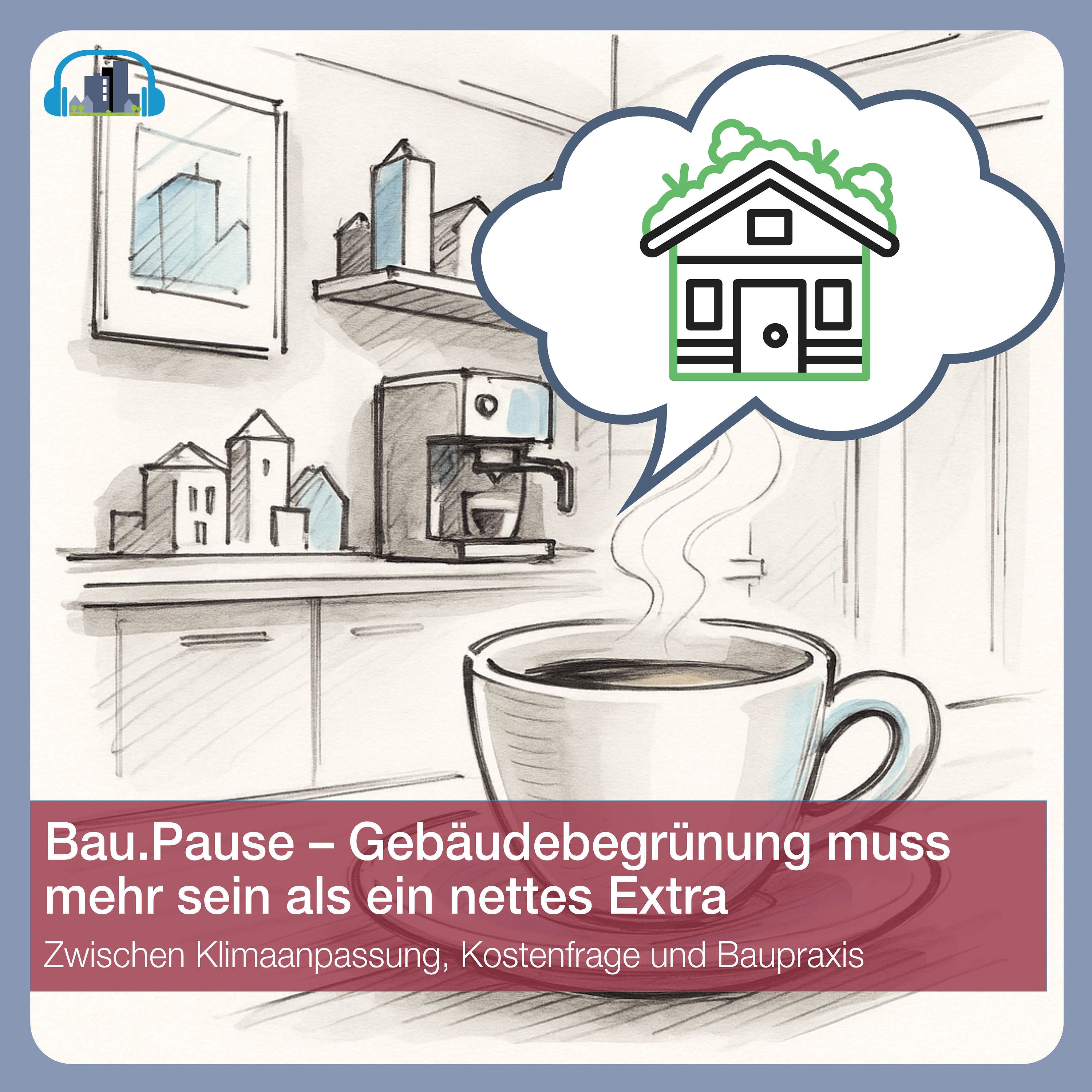 #76 Bau.Pause – Gebäudebegrünung muss mehr sein als ein nettes Extra