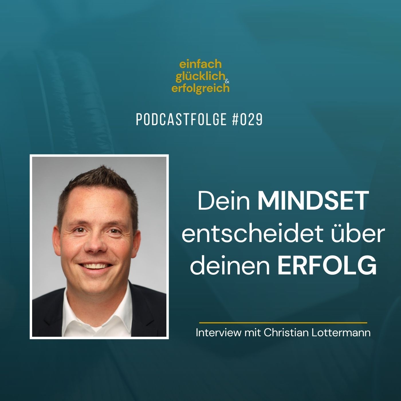 #029 - Dein Mindset entscheidet über deinen Erfolg - Interview mit Christian Lottermann (Teil 1)