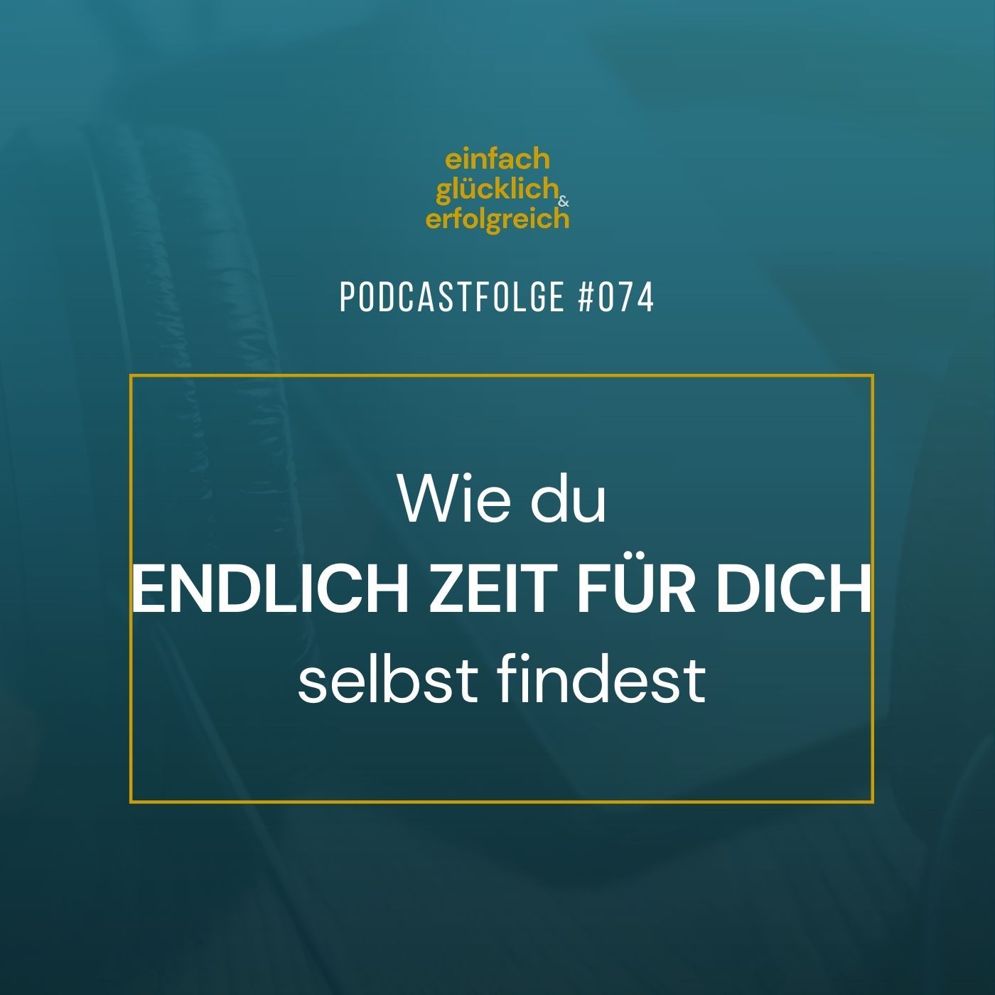 #074 - Wie du endlich Zeit für dich selbst findest