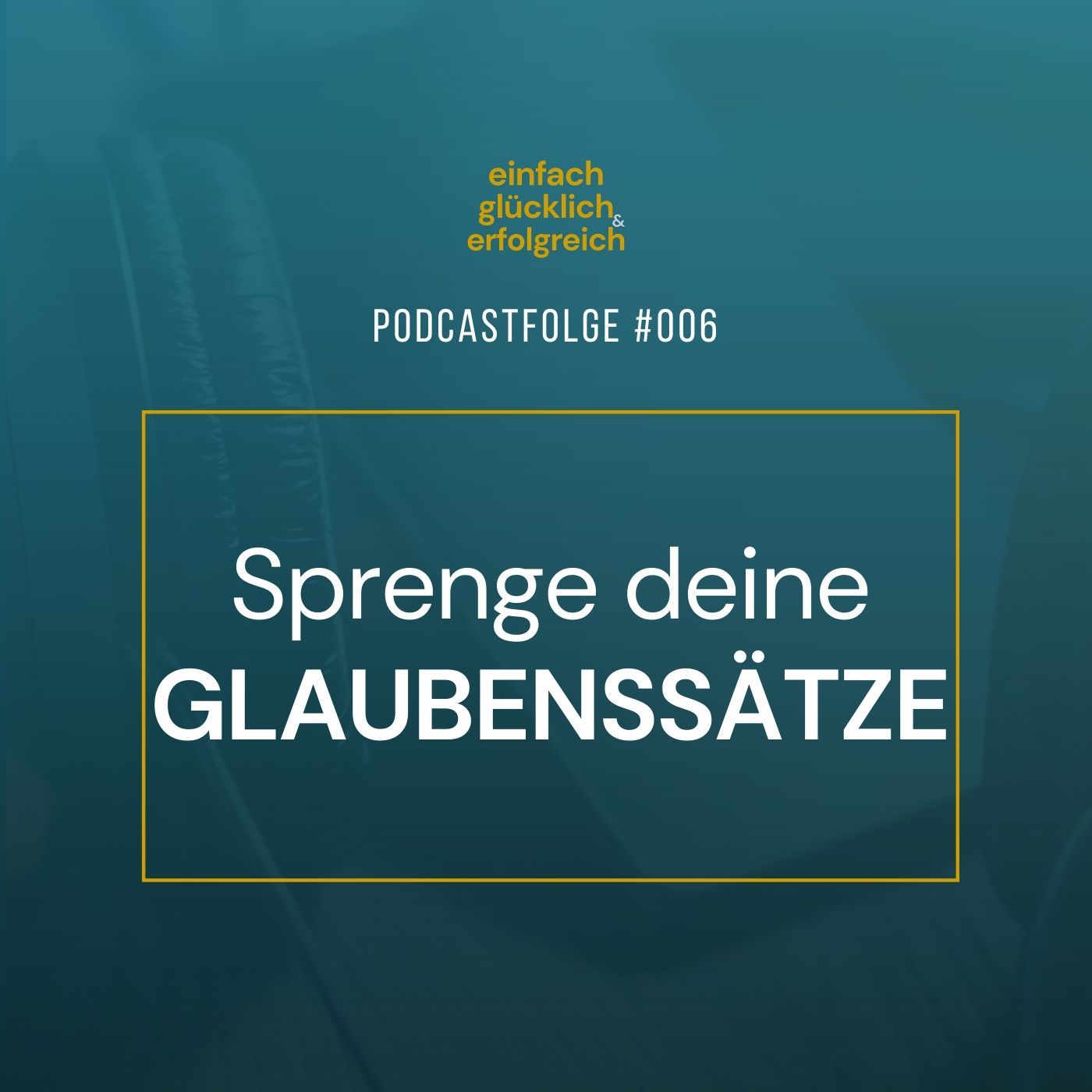 #006 - Sprenge deine Glaubenssätze!