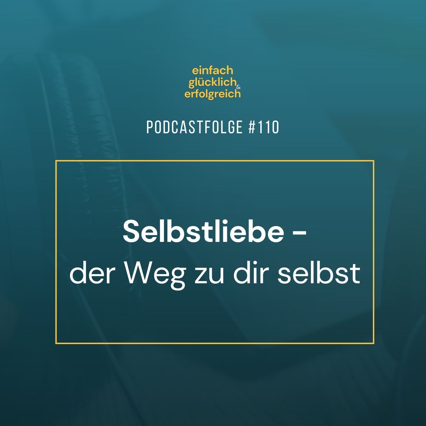 #110 - Selbstliebe - der Weg zu dir selbst
