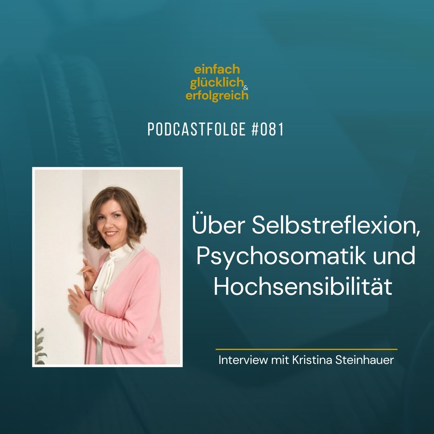 #081 - Über Selbstreflexion, Psychosomatik und Hochsensibilität - Interview mit Kristina Steinhauer (Teil 2)