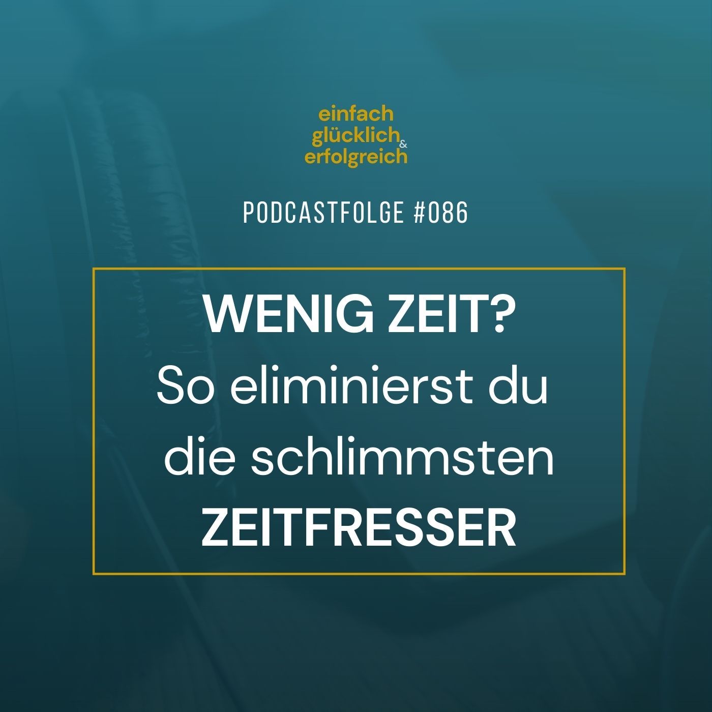 #086 - Wenig Zeit? So eliminierst du die schlimmsten Zeitfresser