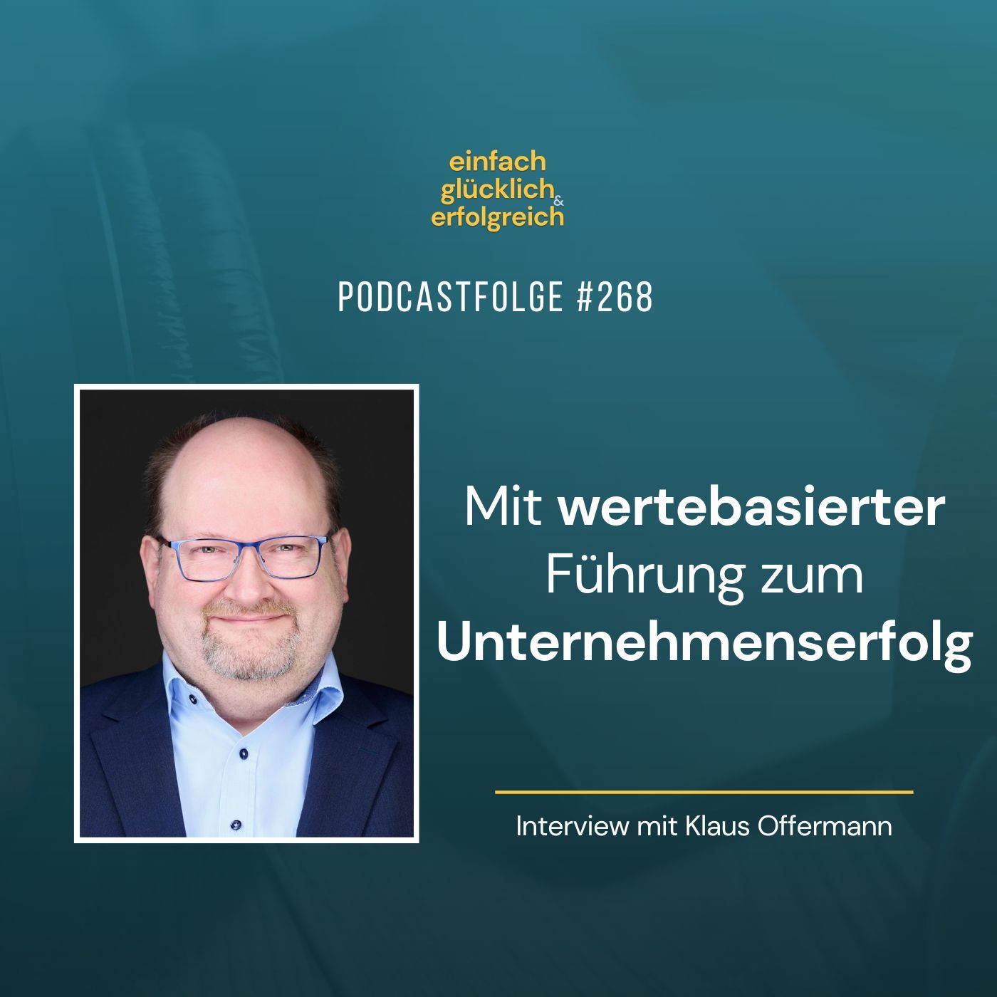 #268 - Mit wertebasierter Führung zum Unternehmenserfolg - Interview mit Klaus Offermann (Teil 2)