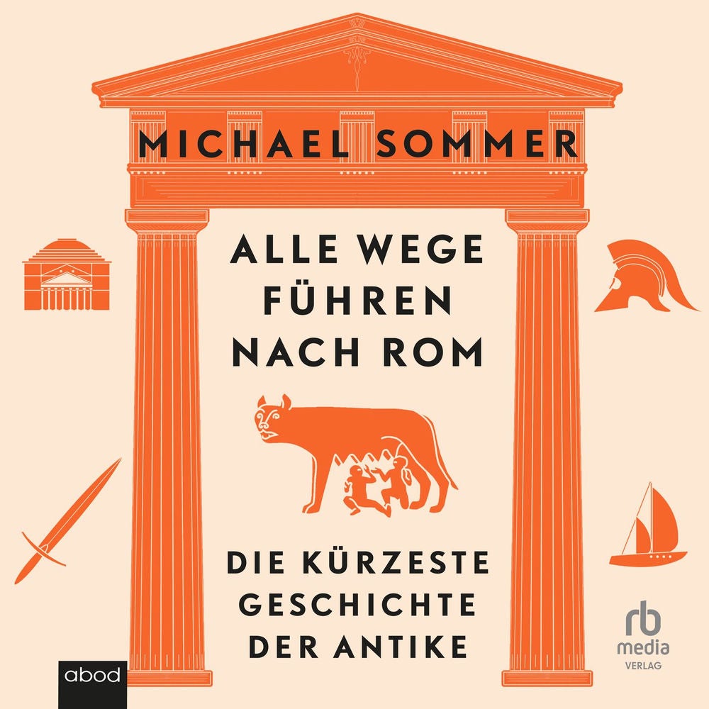 Alle Wege führen nach Rom - Die kürzeste Geschichte der Antike