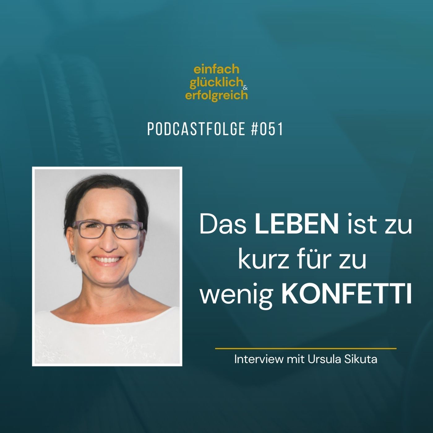 #051 - Das Leben ist zu kurz für zu wenig Konfetti - Interview mit Ursula Sikuta (Teil 2)