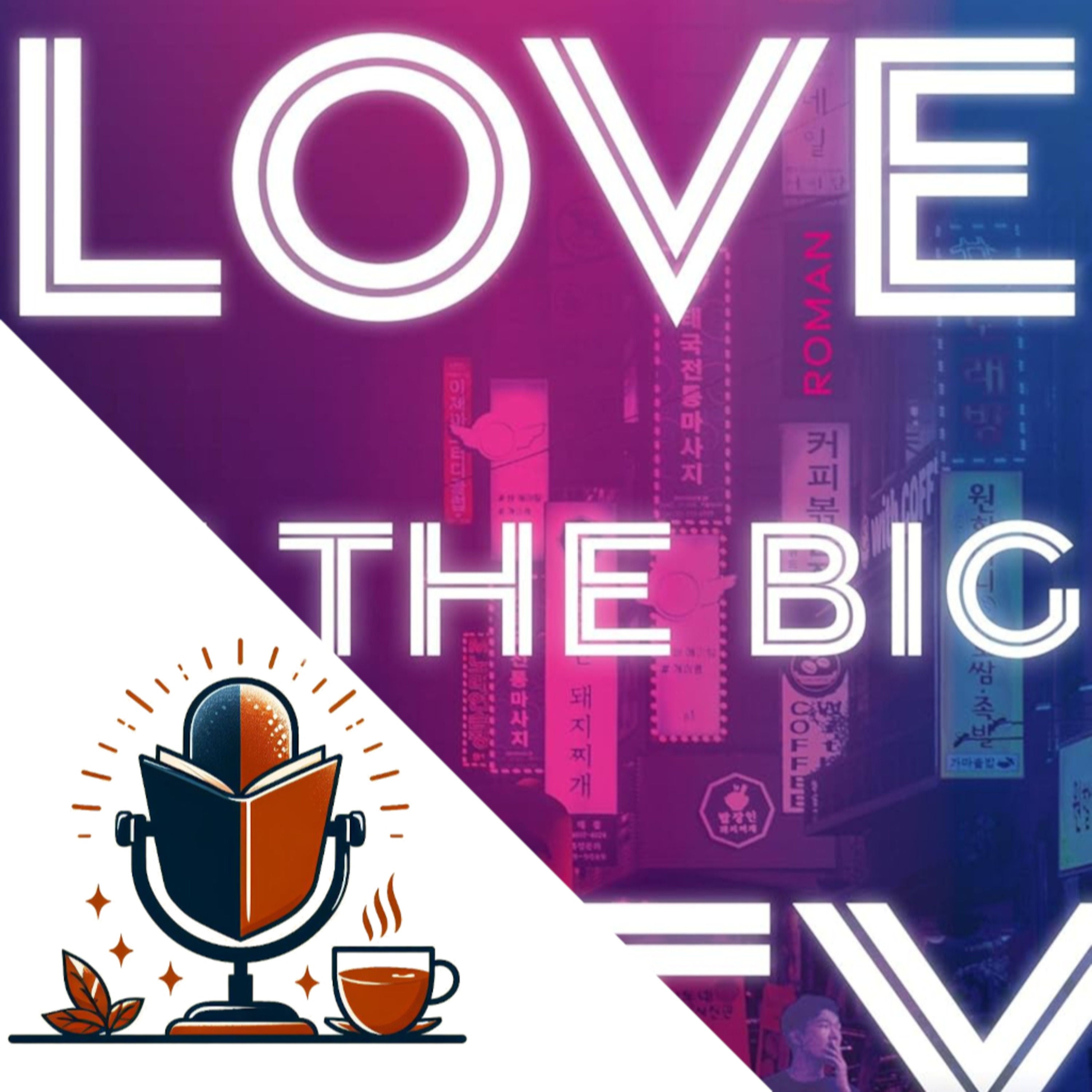 #7: "Love in the Big City" – Sang Young Parks queerer Coming-of-Age-Roman über Liebe und Identität in Seoul | Literaturpodcast mit Weisstee