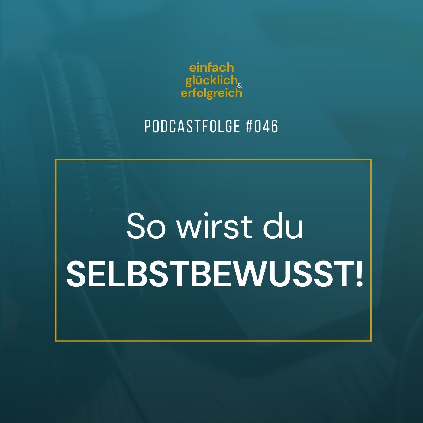 #046 - So wirst du selbstbewusst!