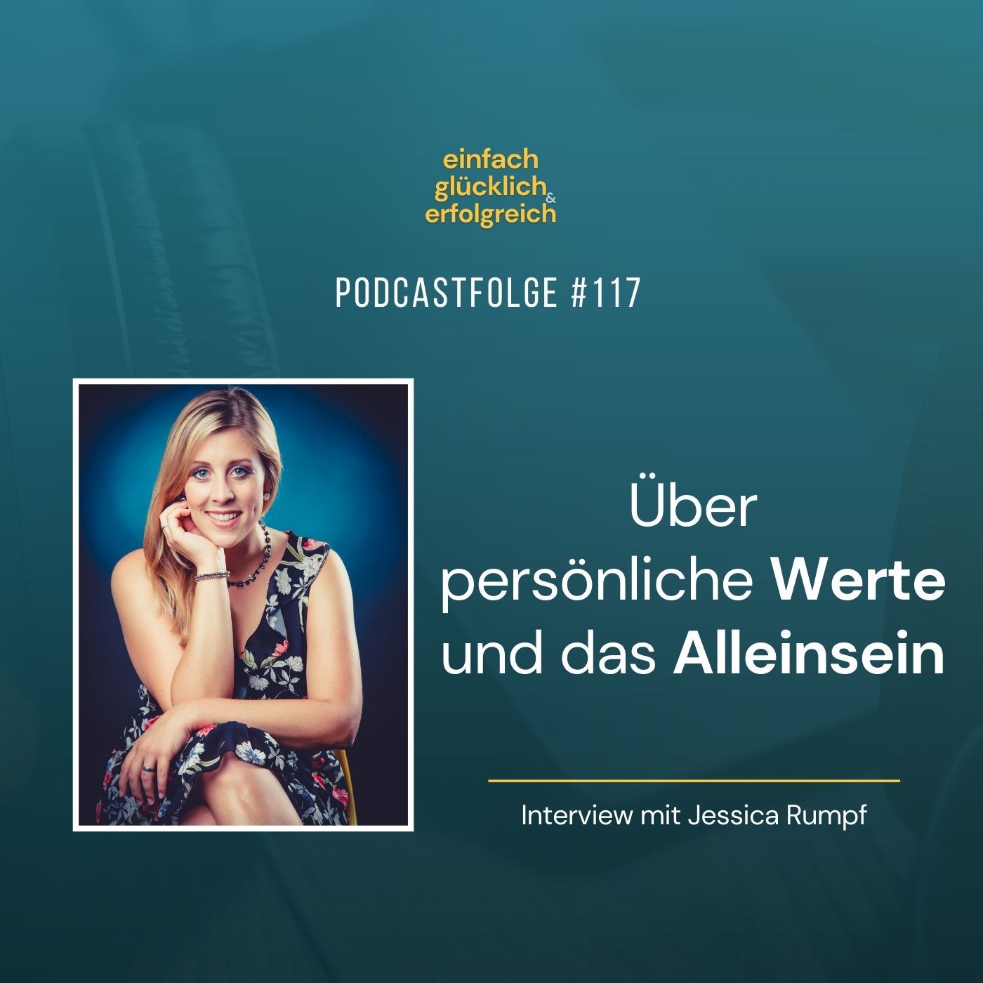 #117 - Über persönliche Werte und das Alleinsein - Interview mit Jessica Rumpf (Teil 1)