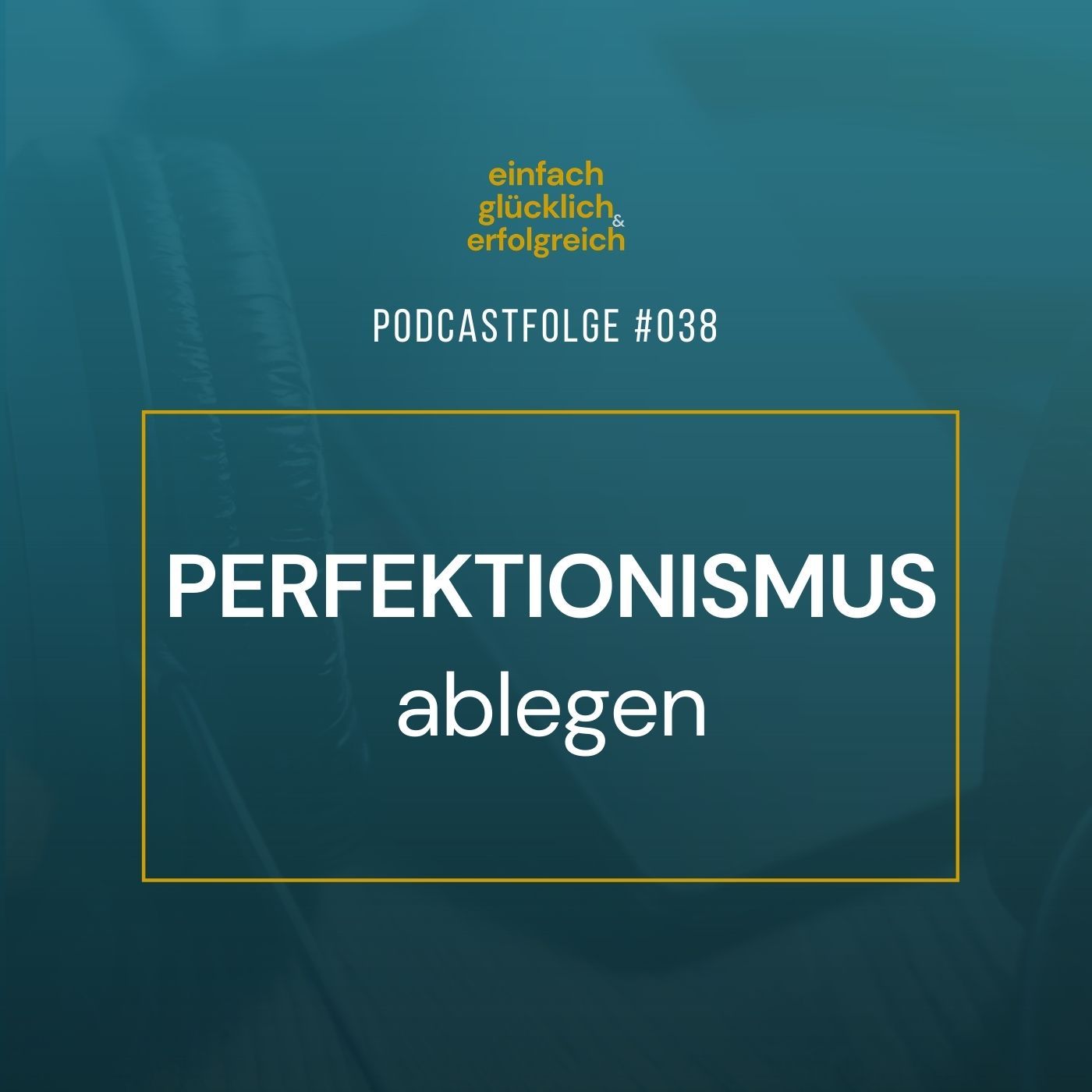 #038 - Perfektionismus ablegen - 5 Tipps für Top-Leistungen ohne Stress