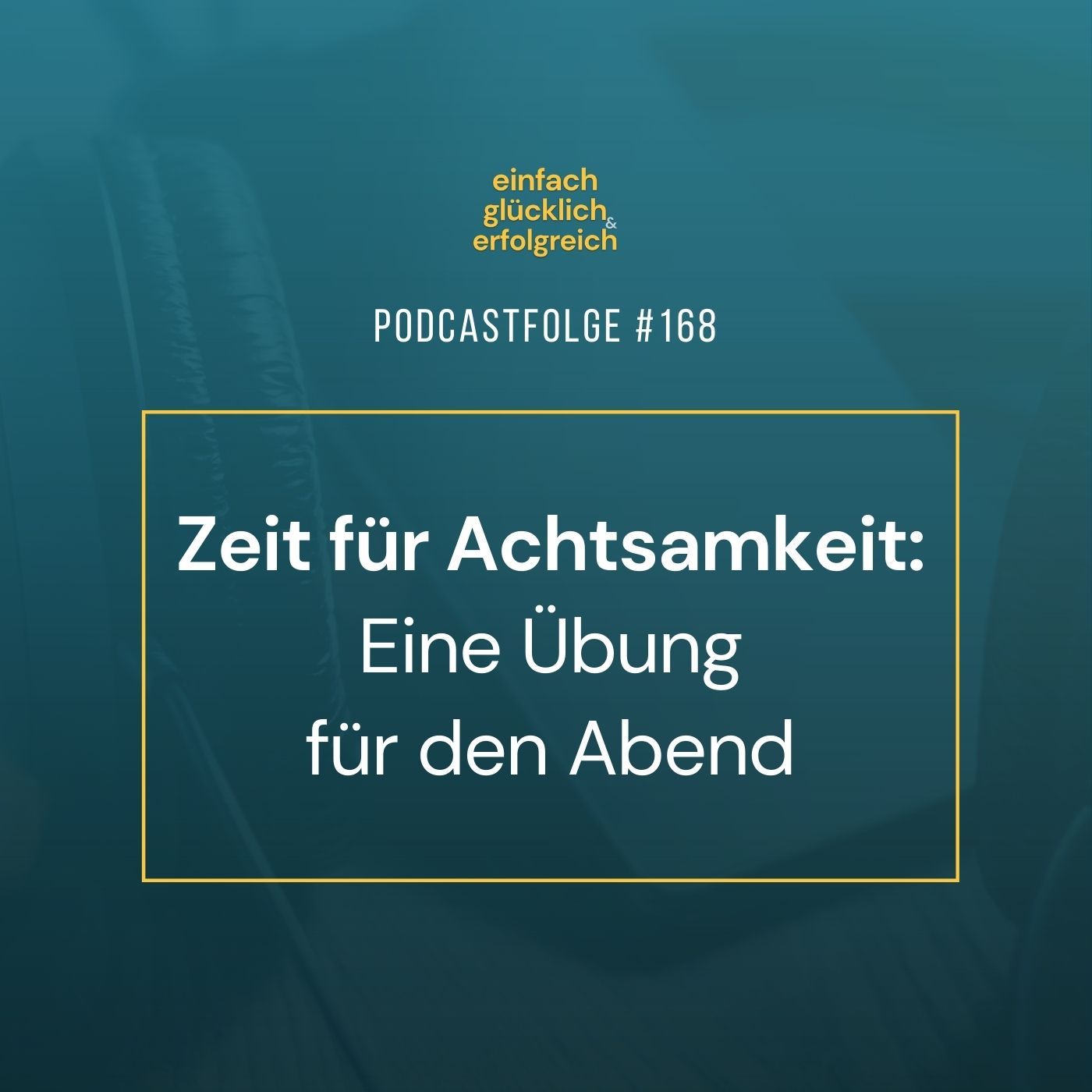 #168 - Zeit für Achtsamkeit: Eine Übung für den Abend