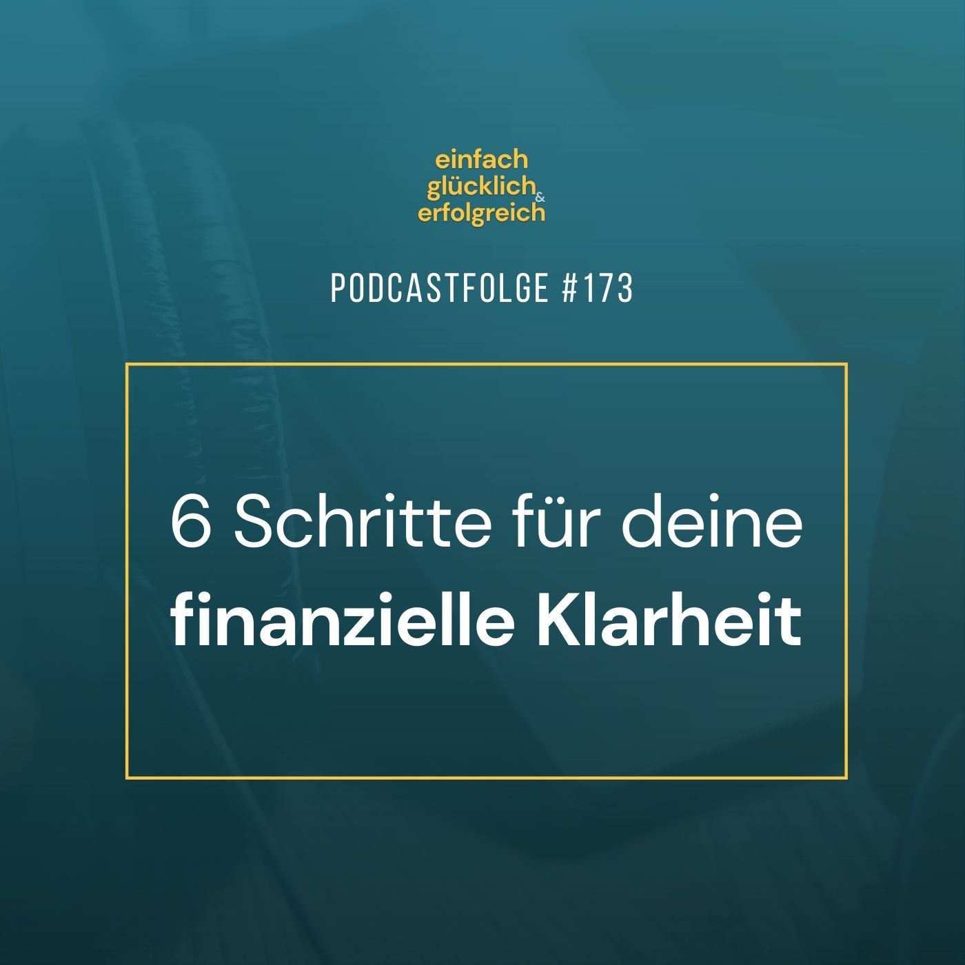 #173 - 6 Schritte für deine finanzielle Klarheit