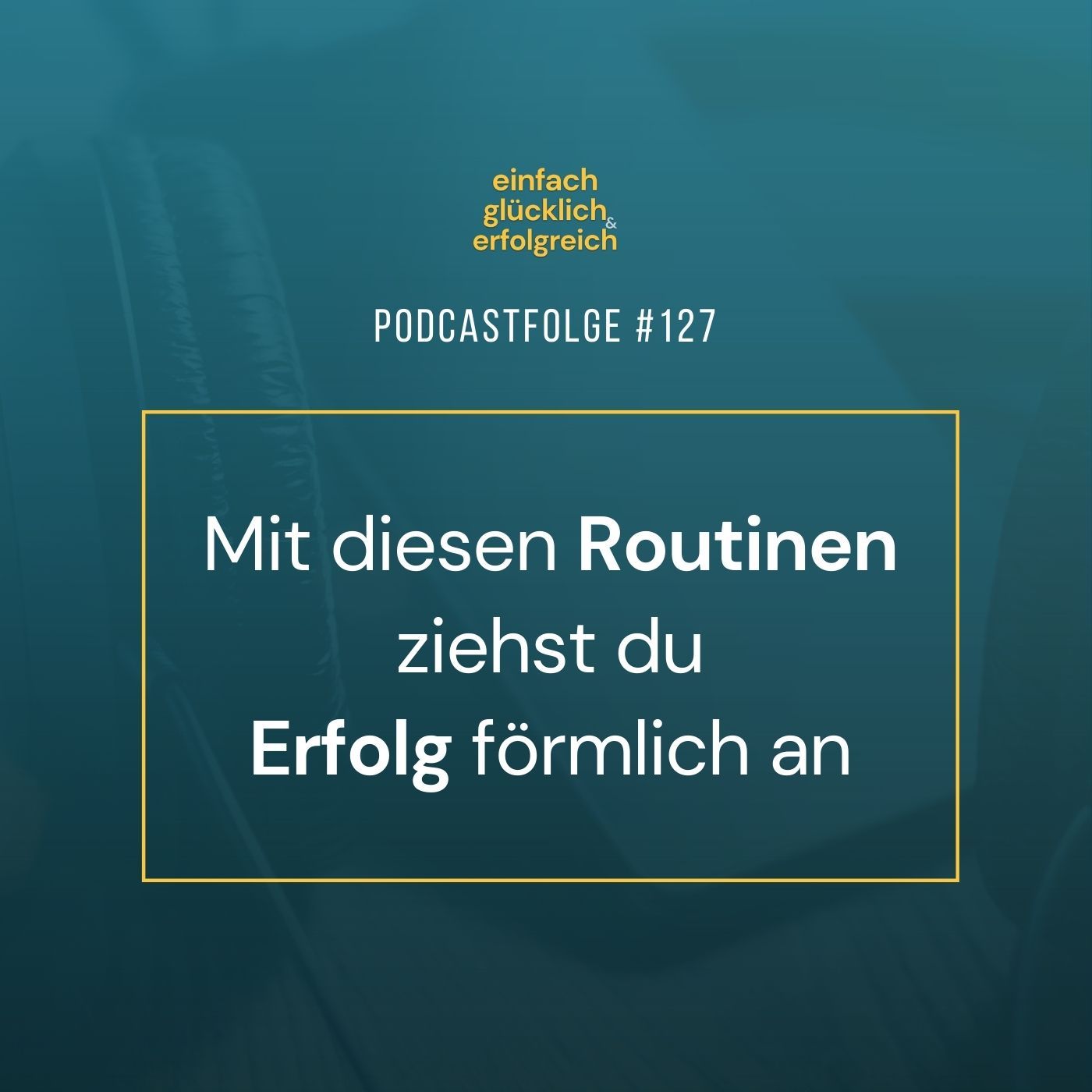 #127 - Mit diesen Routinen ziehst du Erfolg förmlich an
