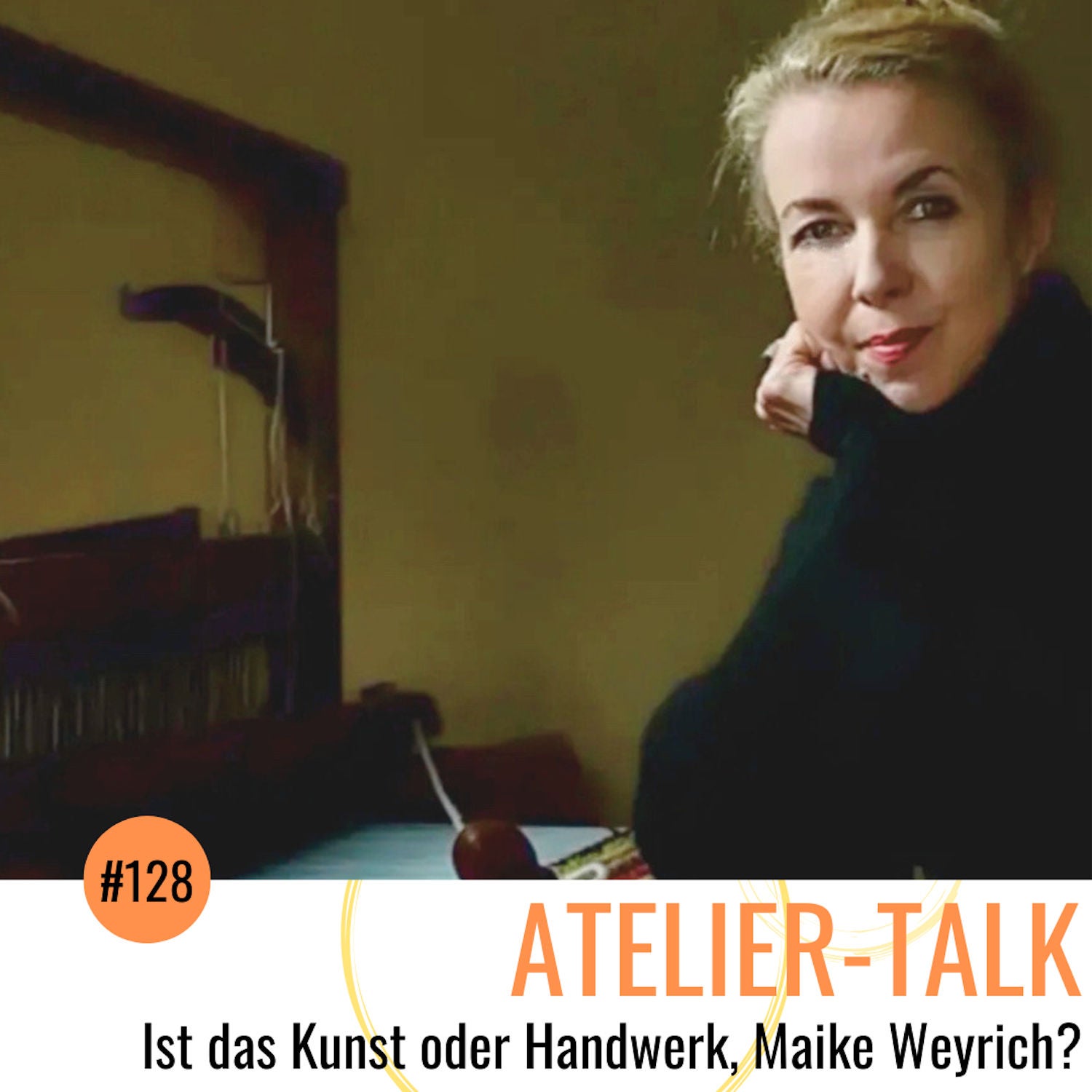 #128 Ist das Kunst oder Handwerk, Maike Weyrich?