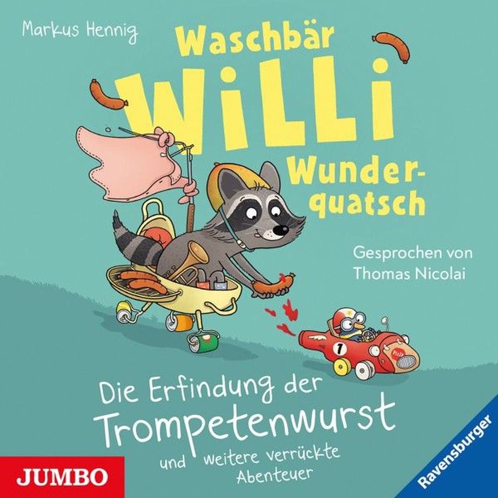 Waschbär Willi Wunderquatsch. Die Erfindung der Trompetenwurst und weitere verrückte Abenteuer