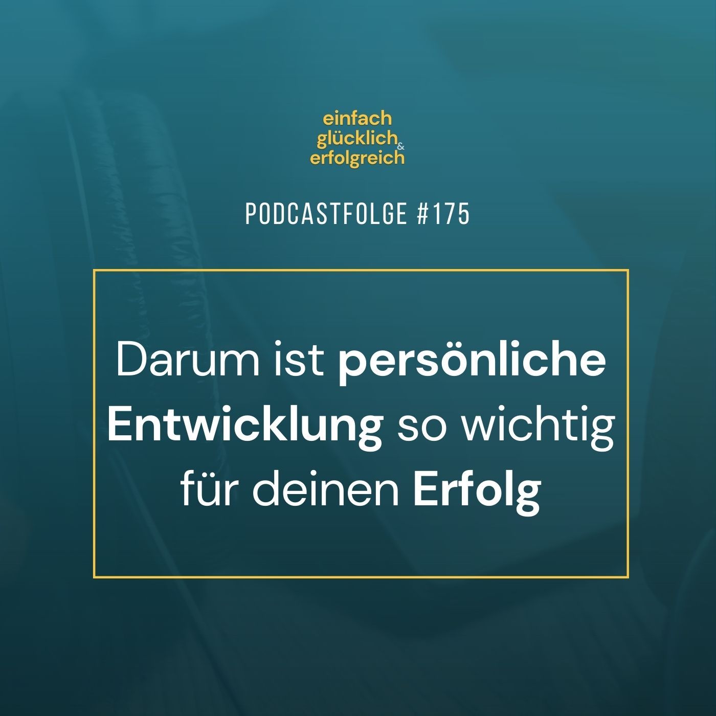 #175 - Darum ist persönliche Entwicklung so wichtig für deinen Erfolg