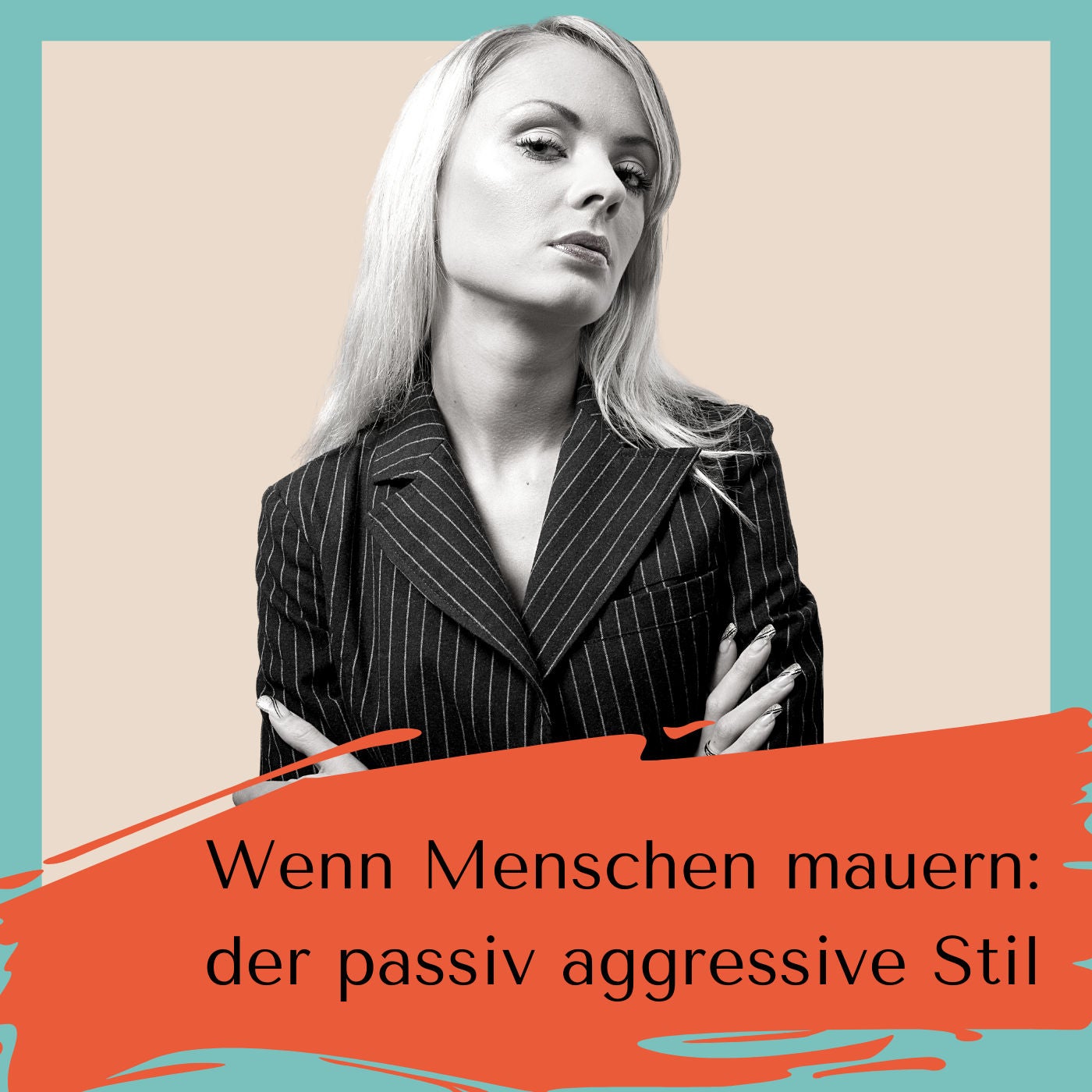 Wenn Menschen mauern: Der passiv- aggressive Persönlichkeitsstil