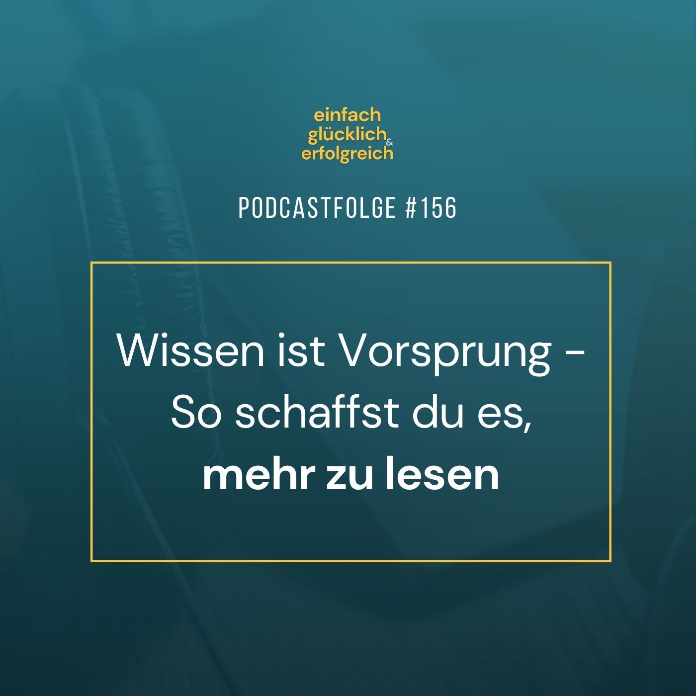 #156 - Wissen ist Vorsprung - So schaffst du es, mehr zu lesen