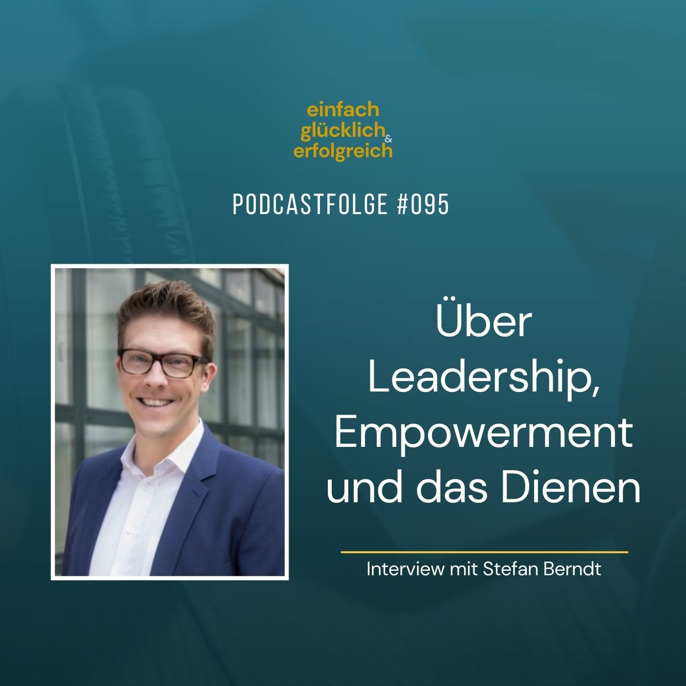#095 - Über Leadership, Empowerment und das Dienen - Interview mit Stefan Berndt (Teil 1)