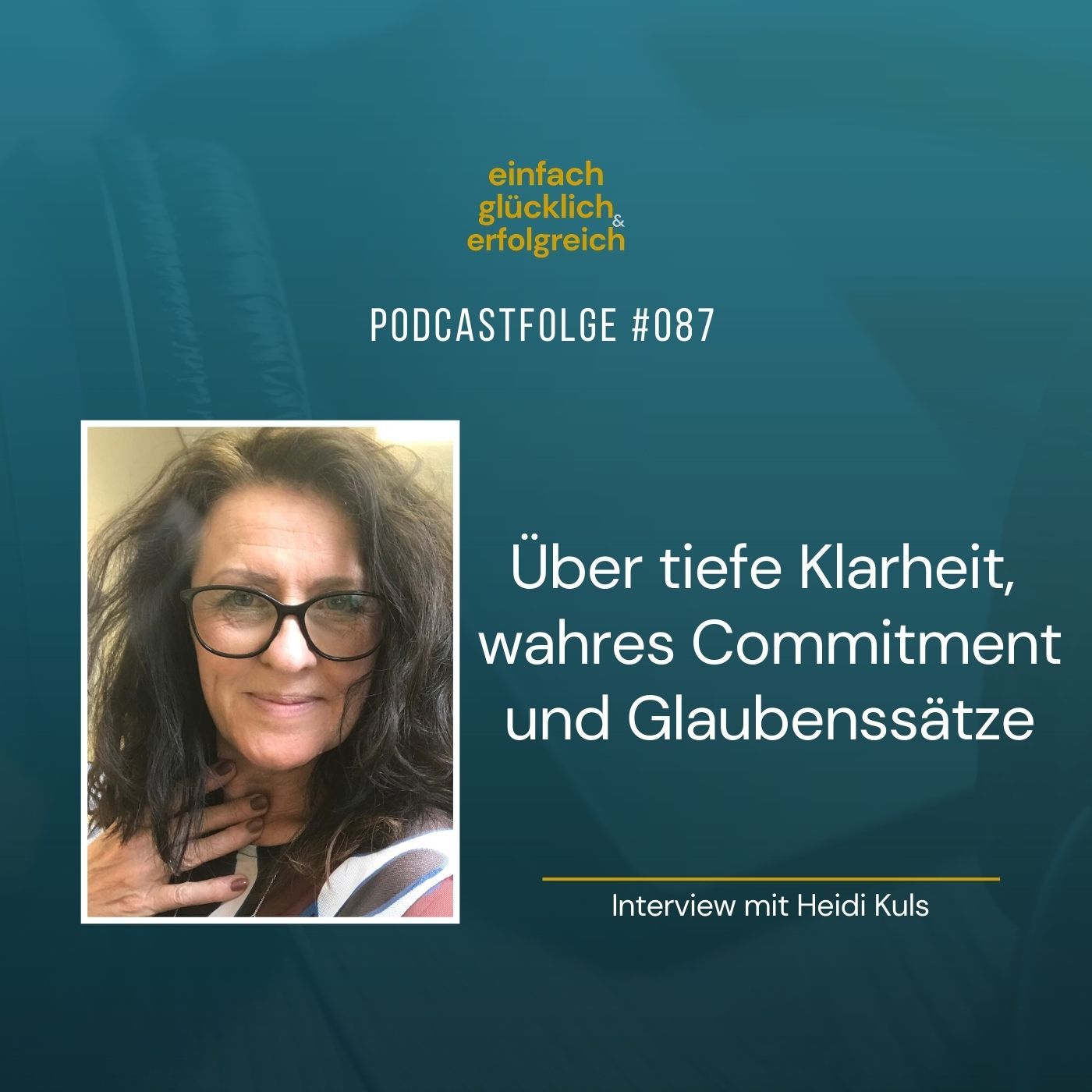 #087 - Über tiefe Klarheit, wahres Commitment und Glaubenssätze - Interview mit Heidi Kuls (Teil 2)