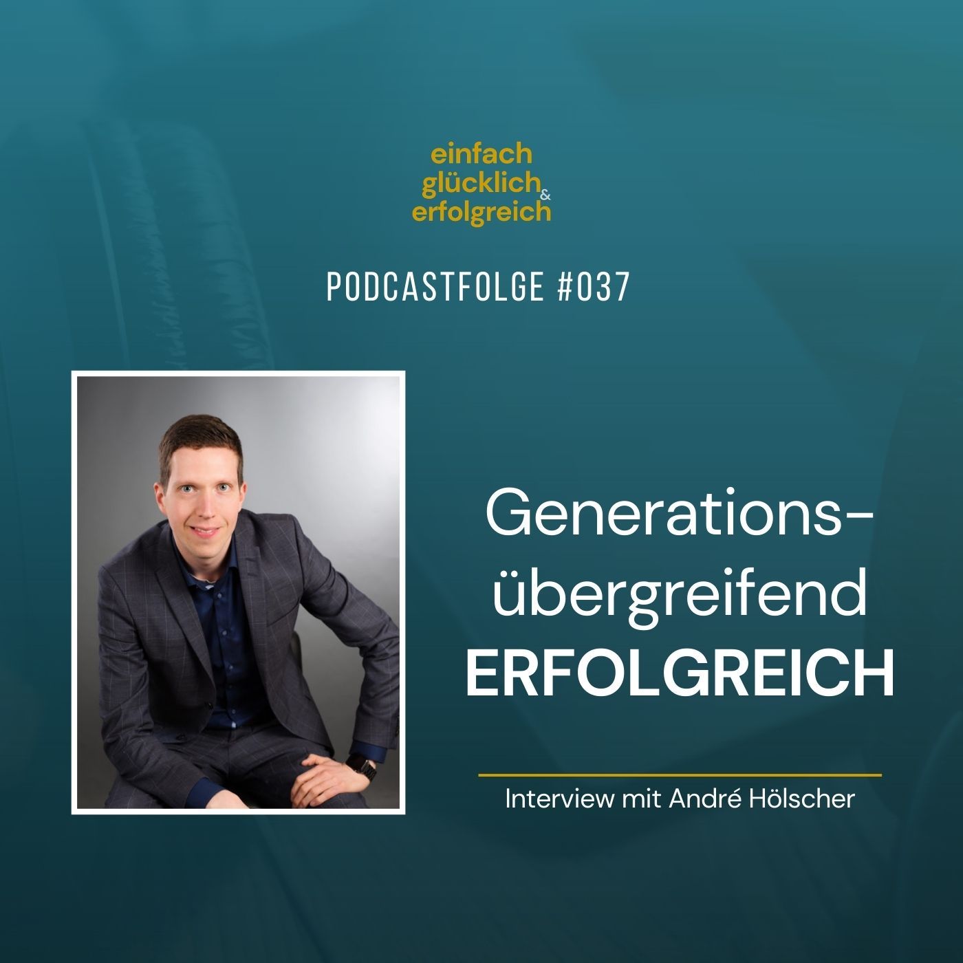 #037 - Generationsübergreifend erfolgreich - Interview mit André Hölscher (Teil 1)