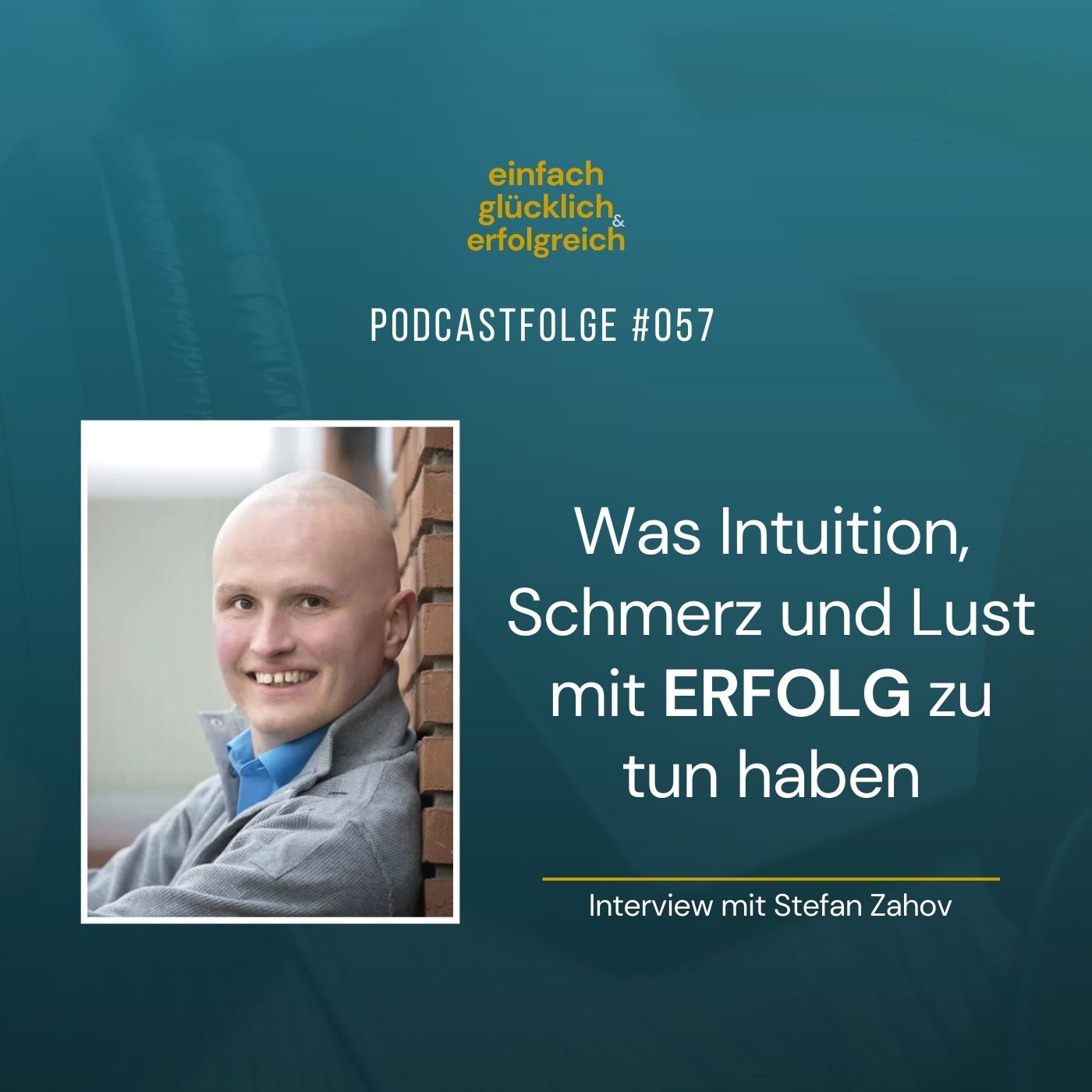 #057 - Was Intuition, Schmerz und Lust mit Erfolg zu tun haben - Interview mit Stefan Zahov (Teil 1)