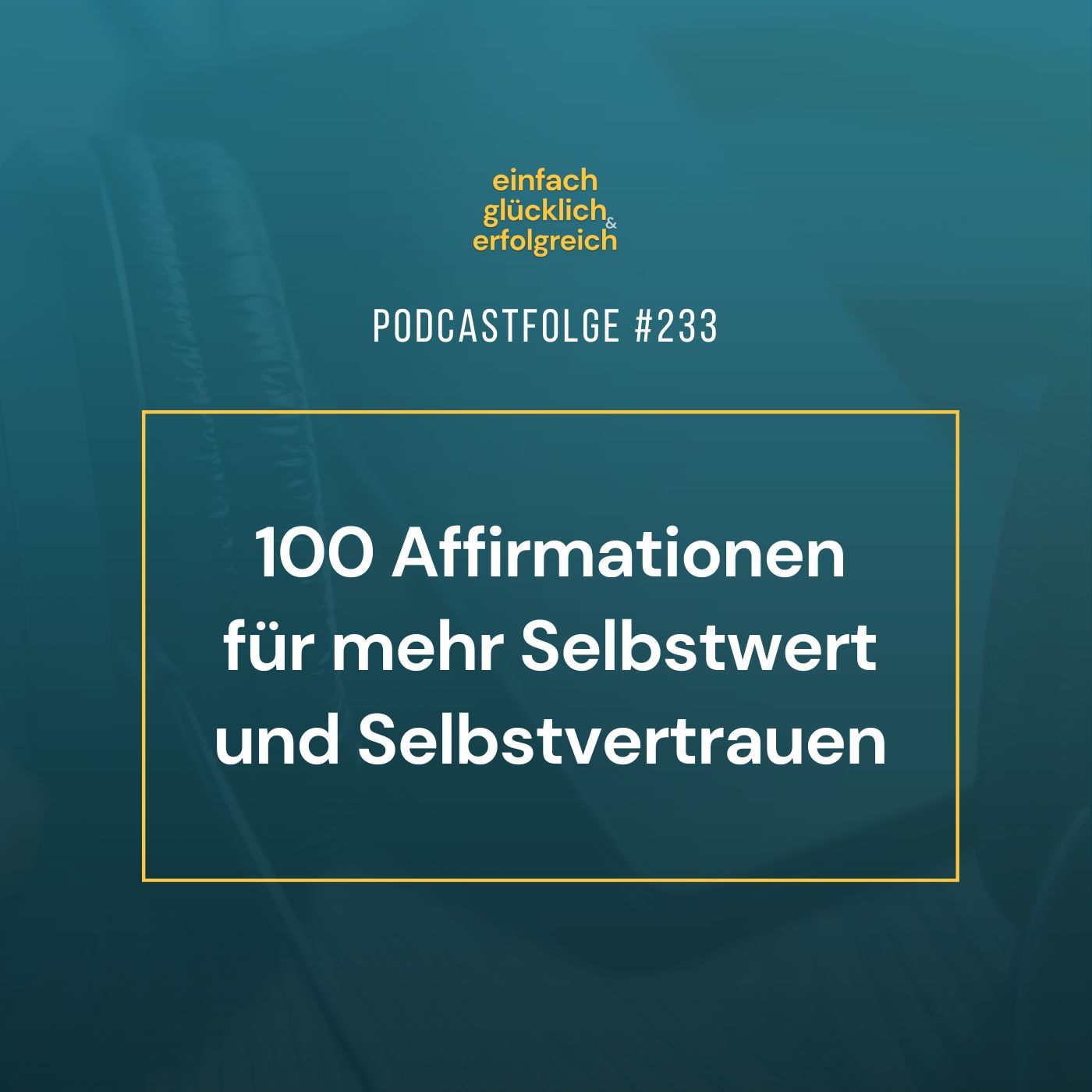 #233 - 100 Affirmationen für mehr Selbstwert und Selbstvertrauen
