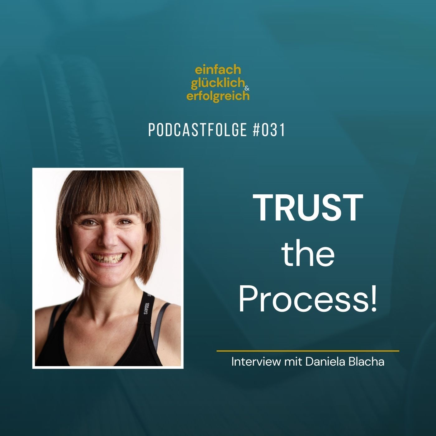 #031 - Trust the Process! - Interview mit Daniela Blacha (Teil 2)