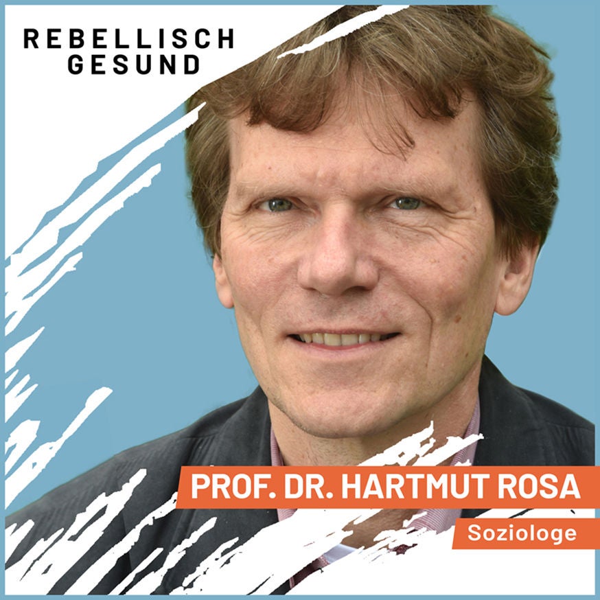 #132 Tiefe Zufriedenheit: Was macht ein erfülltes und gutes Leben aus? Mit Soziologe Prof. Dr. Hartmut Rosa