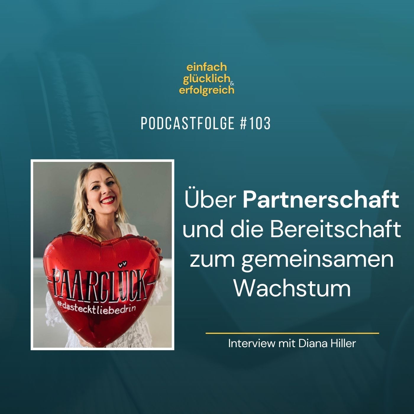 #103 - Über Partnerschaft und die Bereitschaft zum gemeinsamen Wachstum - Interview mit Diana Hiller (Teil 1)