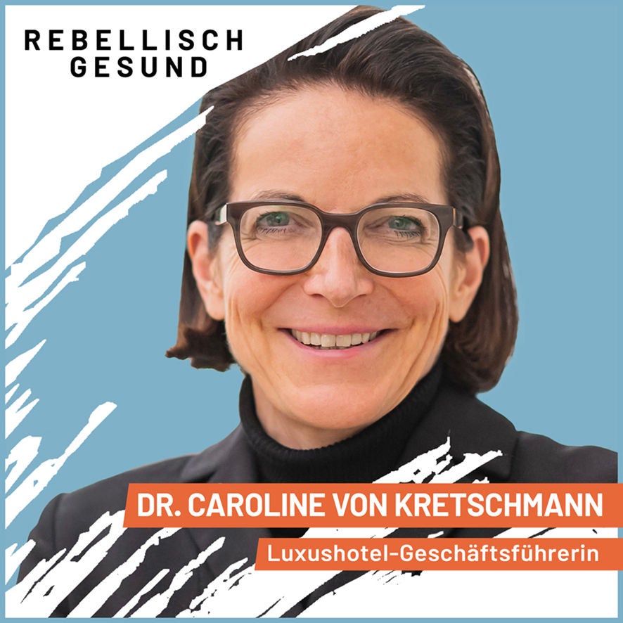 #141 Nicht der Kunde ist König, sondern das Team. So führt Dr. Caroline von Kretschmann ihr Luxushotel