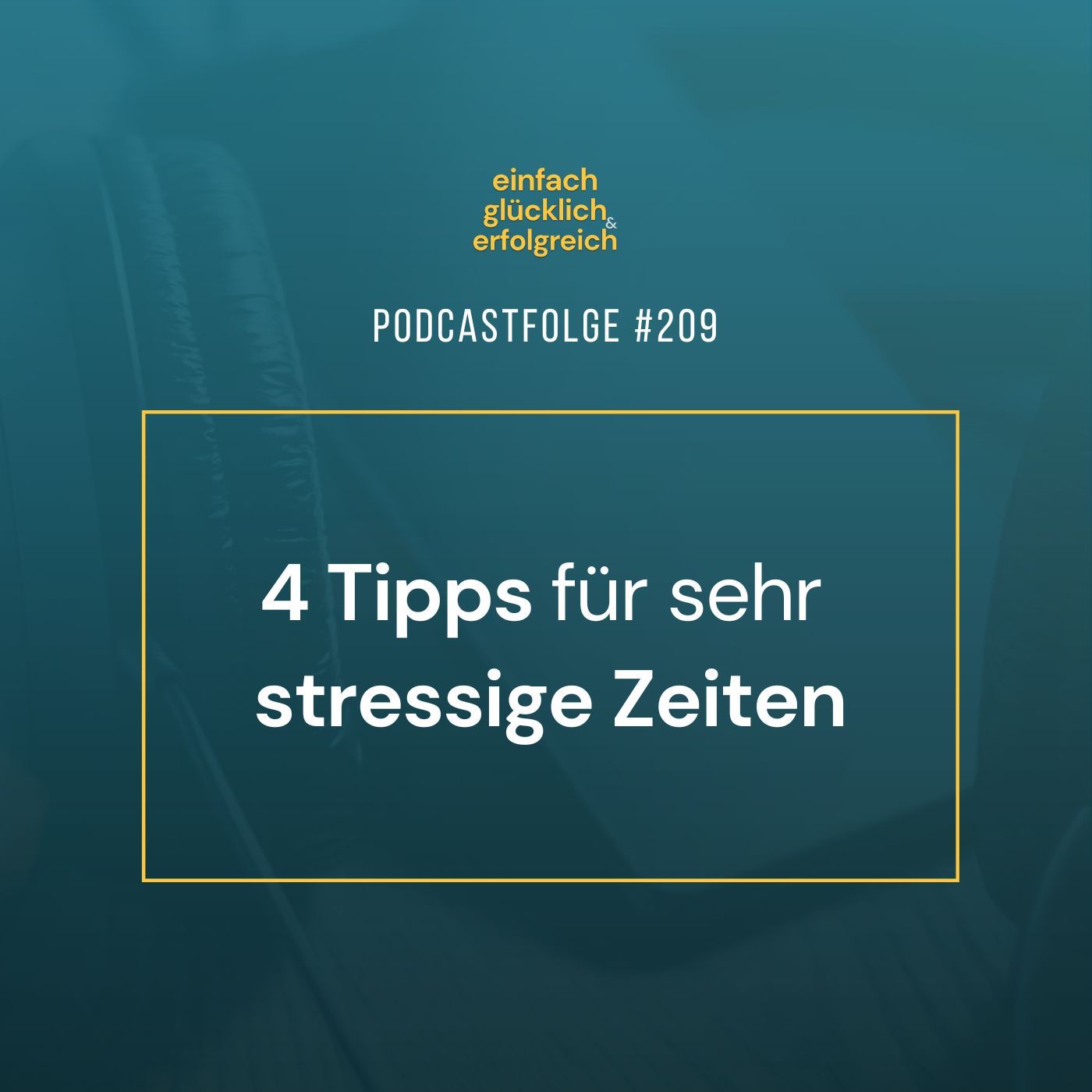#209 - 4 Tipps für sehr stressige Zeiten