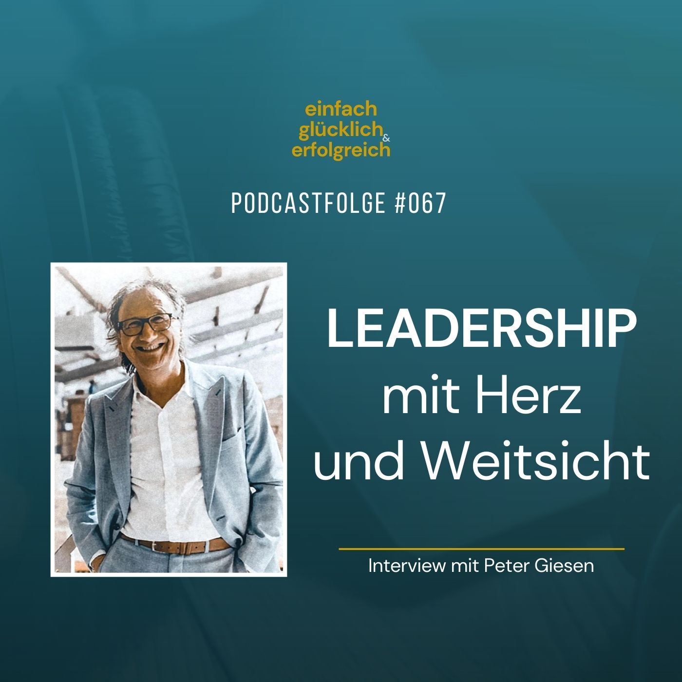 #067 - Leadership mit Herz und Weitsicht - Interview mit Peter Giesen (Teil 2)