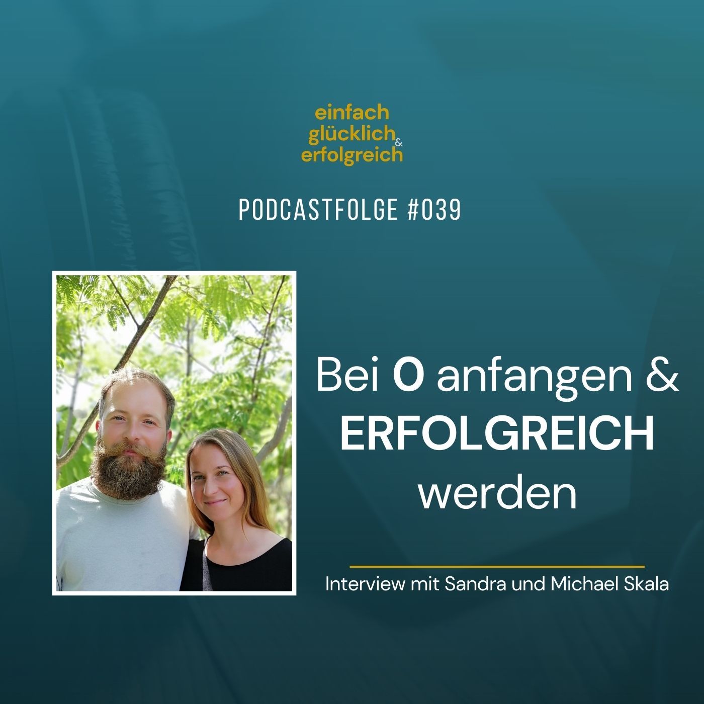 #039 - Bei 0 anfangen & erfolgreich werden - Interview mit Sandra und Michael Skala (Teil 1)