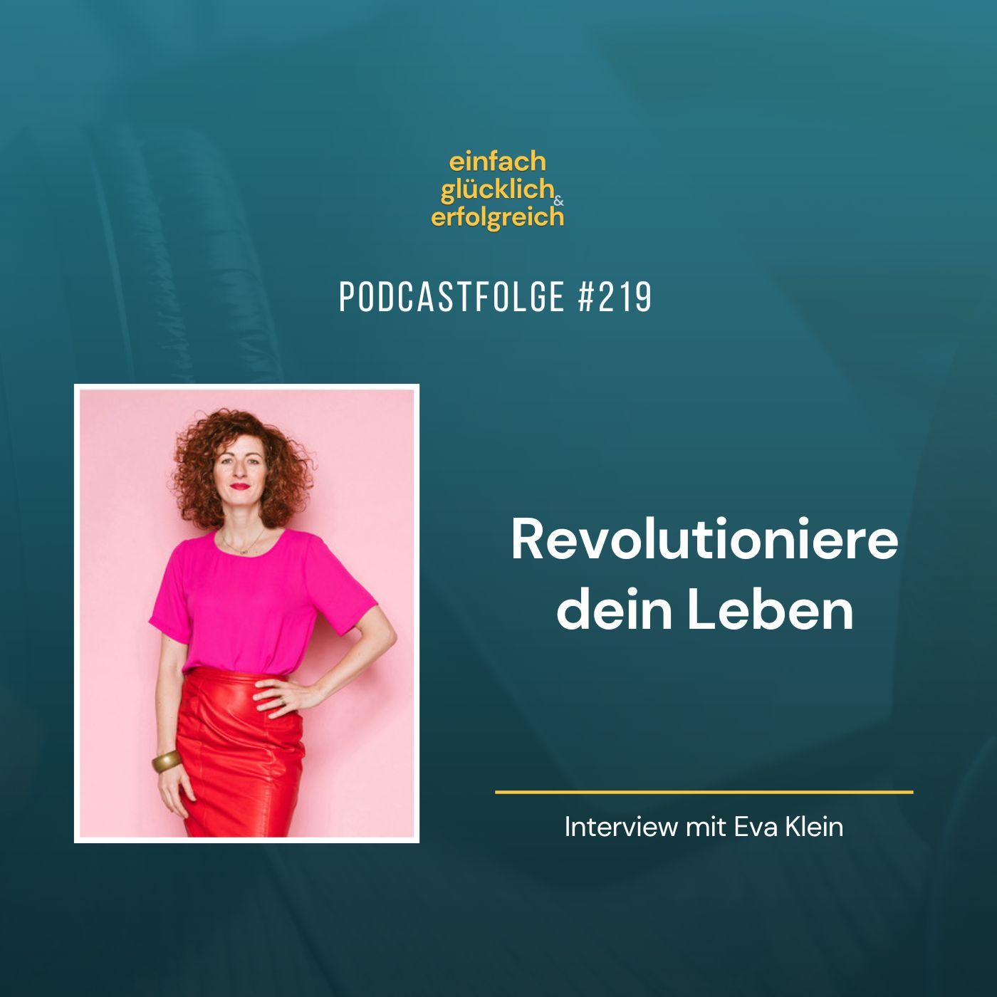 #219 - Revolutioniere dein Leben - Interview mit Eva Klein (Teil 2)