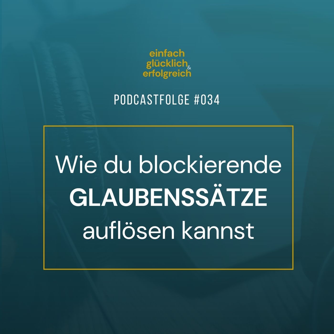 #034 - Wie du blockierende Glaubenssätze auflösen kannst