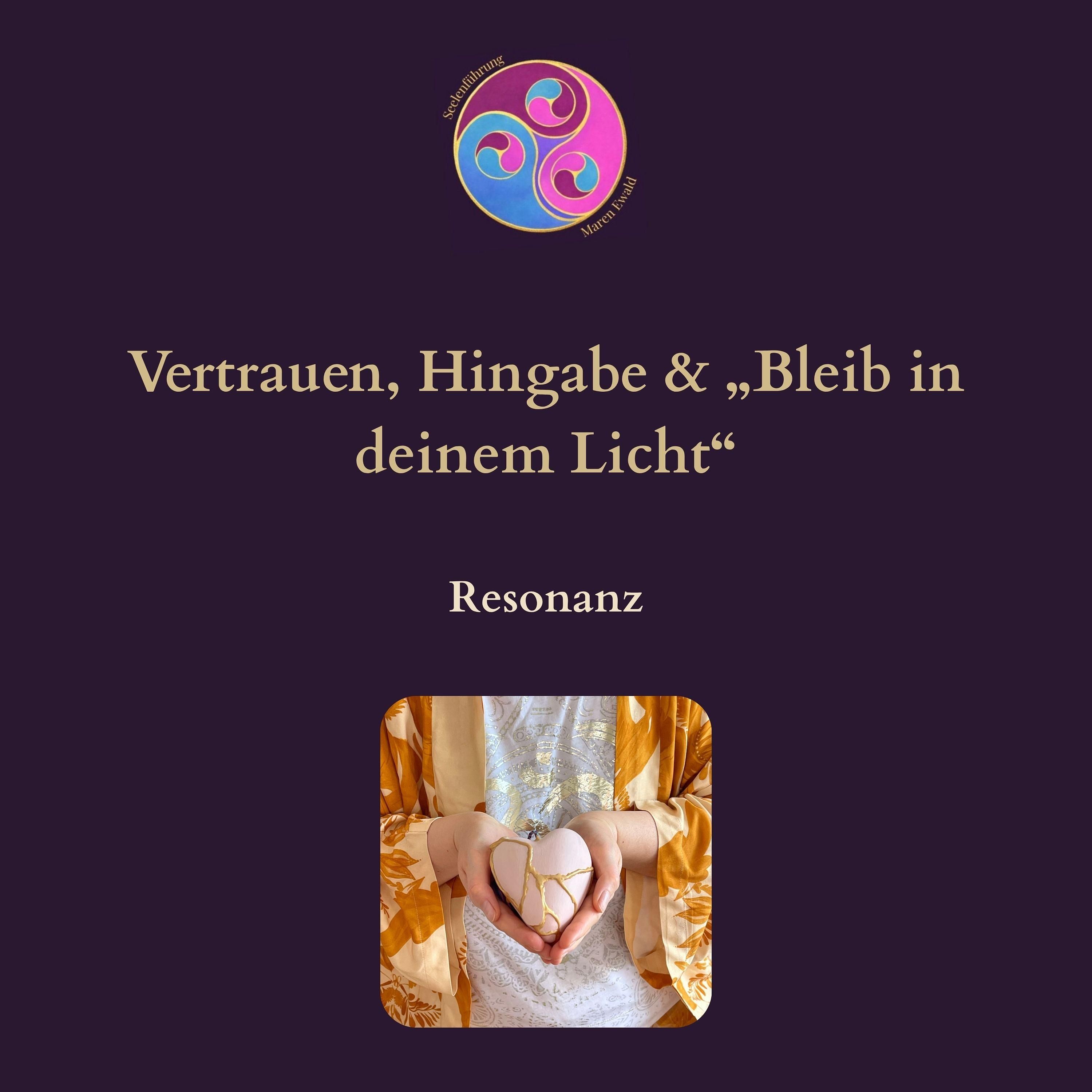 Resonanz – Vertrauen, Hingabe & „Bleib in deinem Licht“