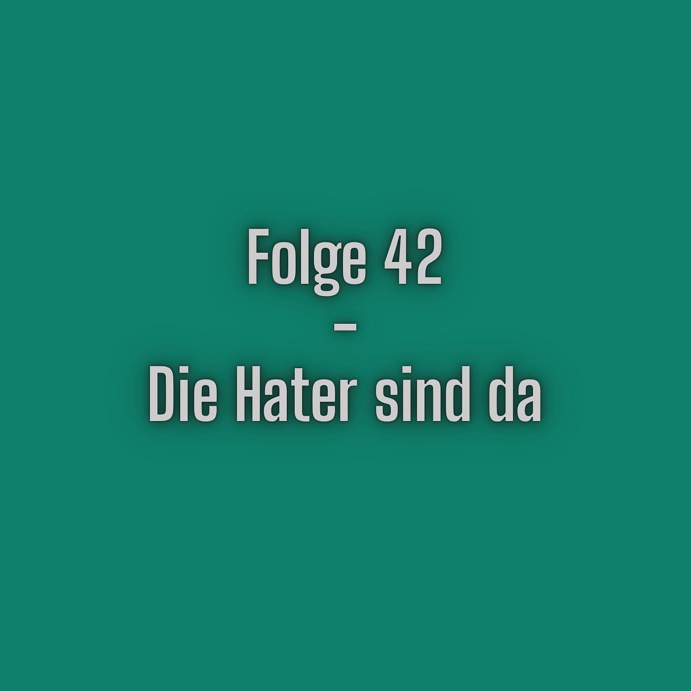 Folge 42 - Die Hater sind da