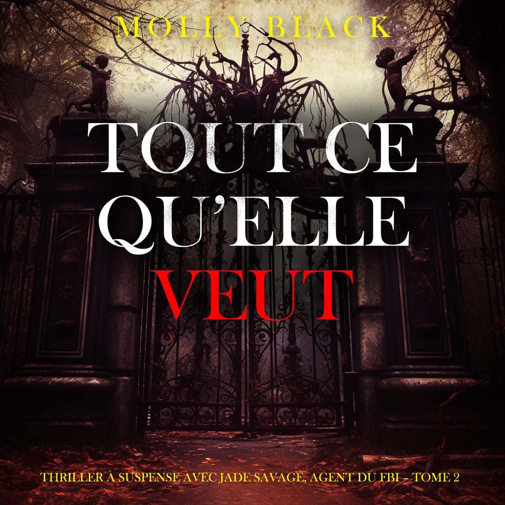 Tout ce qu'elle veut (Thriller à suspense avec Jade Savage, agent du FBI – Tome 2)